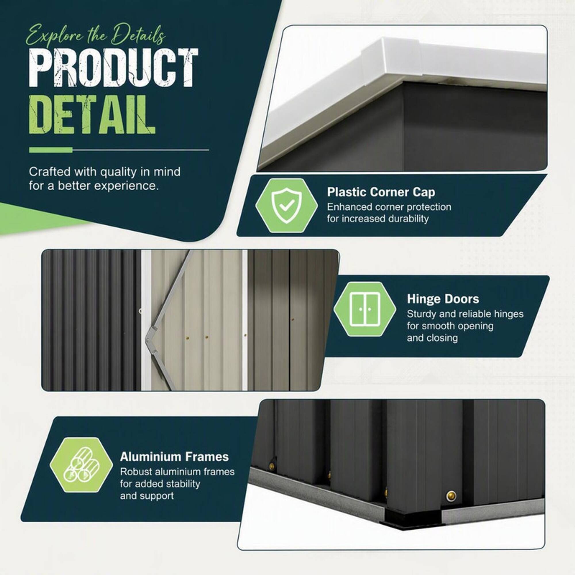 Explore the Details  
PRODUCT DETAIL  

Crafted with quality in mind for a better experience.  

Plastic Corner Cap  
Enhanced corner protection for increased durability  

Hinge Doors  
Sturdy and reliable hinges for smooth opening and closing  

Aluminium Frames  
Robust aluminium frames for added stability and support