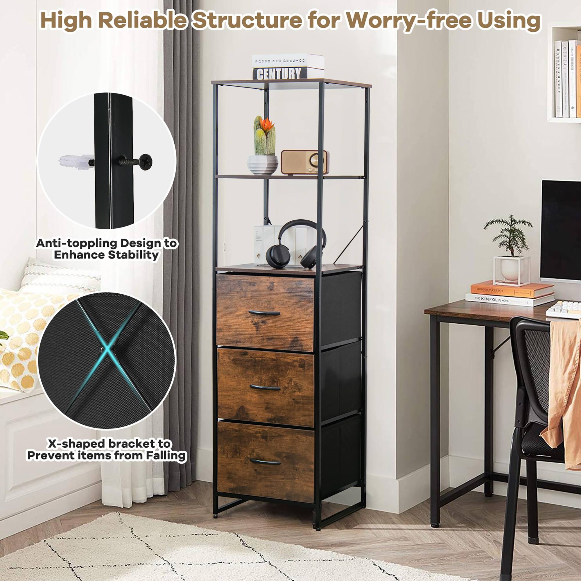 High Reliable Structure for Worry-free Using

Anti-toppling Design to Enhance Stability

X-shaped bracket to Prevent items from Falling