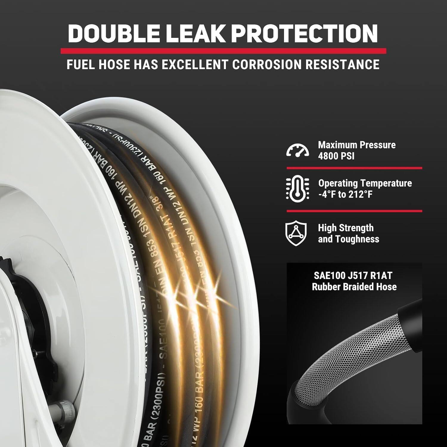 DOUBLE LEAK PROTECTION  
FUEL HOSE HAS EXCELLENT CORROSION RESISTANCE  

- Maximum Pressure: 4800 PSI  
- Operating Temperature: -4°F to 212°F  
- High Strength and Toughness  

SAE100 J517 R1AT Rubber Braided Hose  

160 BAR (2300PSI)  
160 BAR WP  
DN12 3/8" R1AT  
DN12 1SN TSN 853 9547 CCD EN DIN SAF100 1350086)  
n0z1 (23UUPS1)