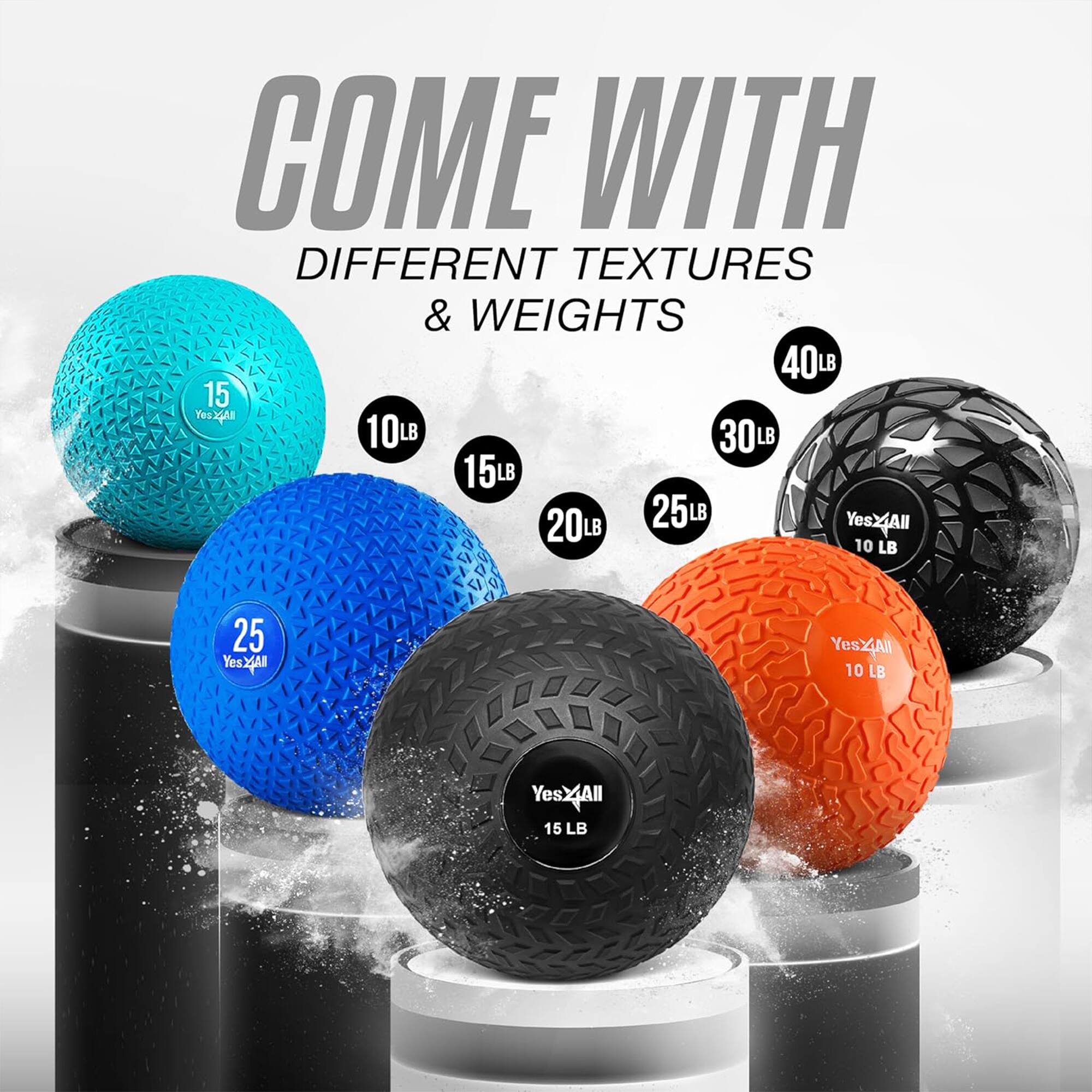 COME WITH DIFFERENT TEXTURES & WEIGHTS

40LB
30LB
25LB
20LB
15LB
10LB

Yes All