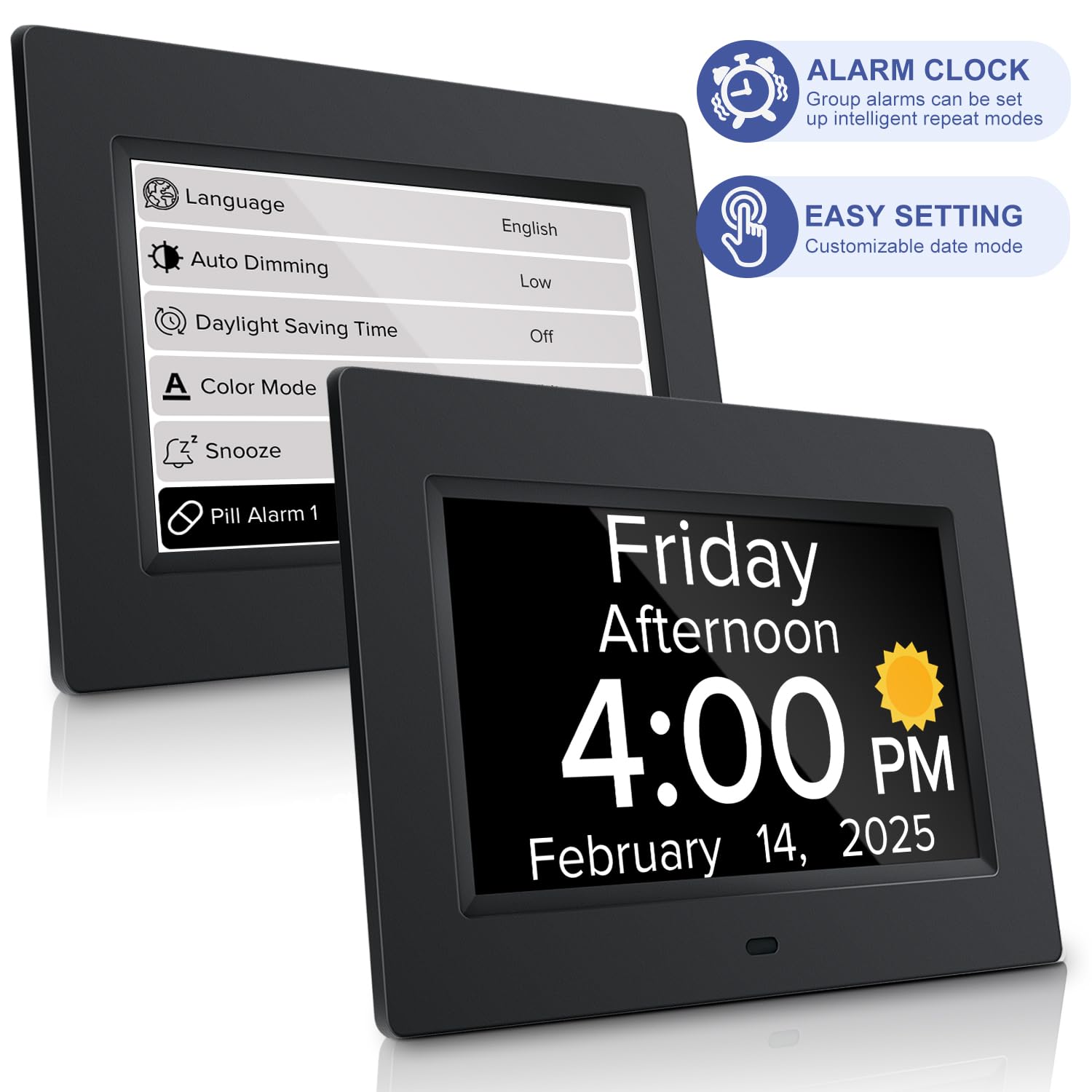 ALARM CLOCK  
Group alarms can be set up intelligent repeat modes  

EASY SETTING  
Customizable date mode  

Language: English  
Auto Dimming: Low  
Daylight Saving Time: Off  
Color Mode: 2  
Snooze: Pill Alarm 1  

Friday Afternoon  
4:00 PM  
February 14, 2025