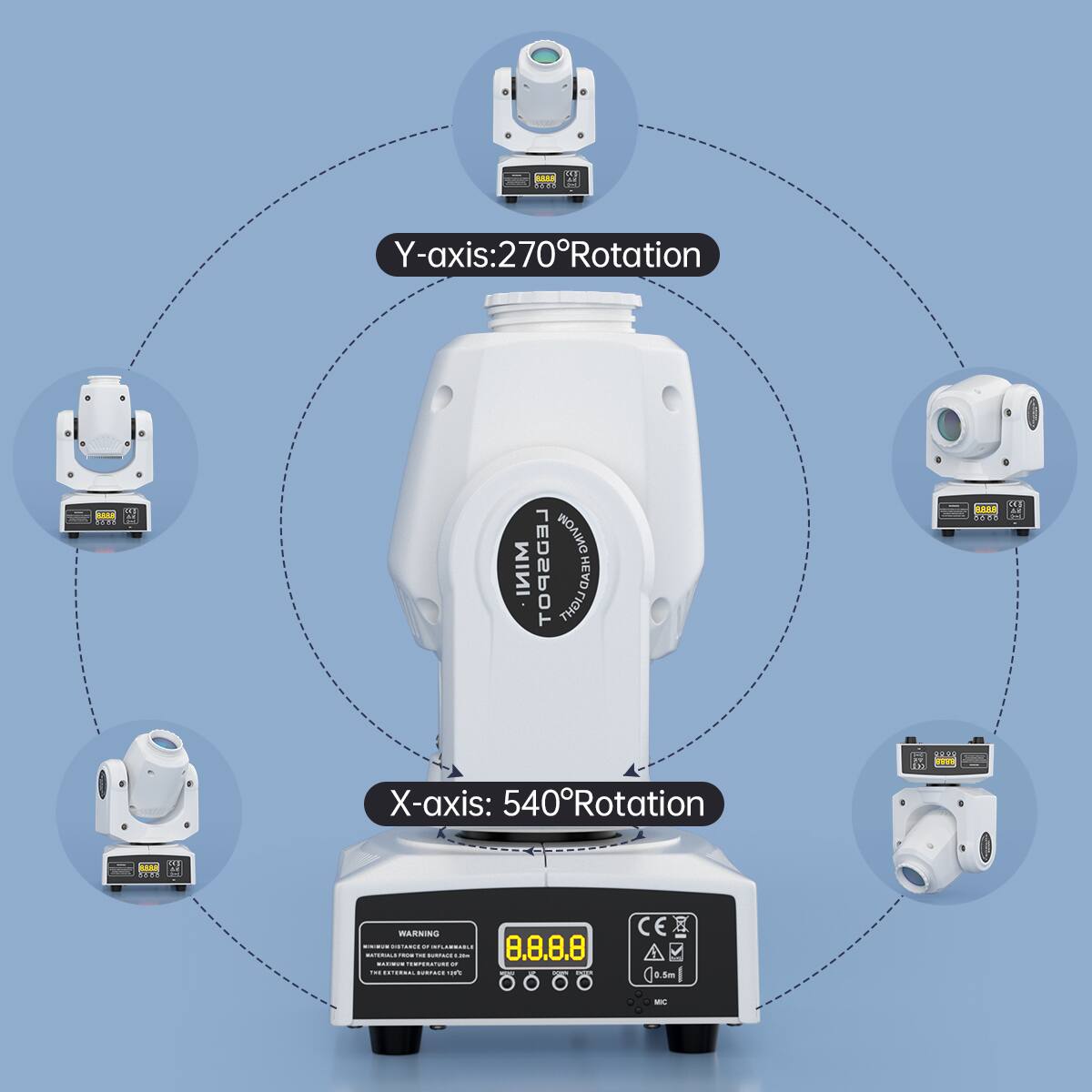 SAAE WT  
Y-axis: 270° Rotation  
X-axis: 540° Rotation  
MINI LED SPOT HEAD  
WARNING  
8.8.8.8  
CE  
MIC  
0.5m