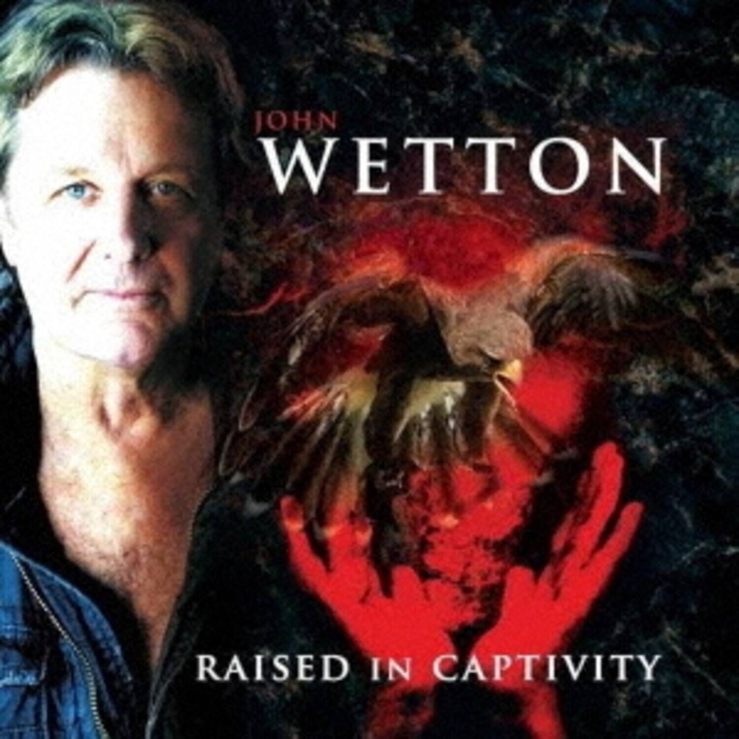 JOHN WETTON  
RAISED IN CAPTIVITY