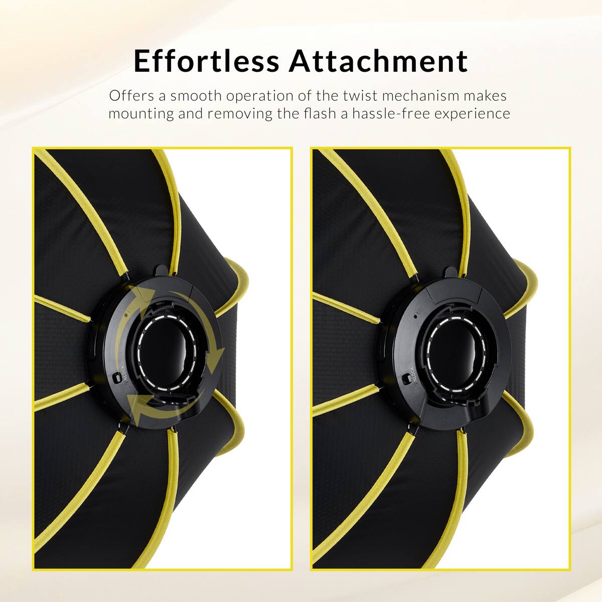 Effortless Attachment

Offers a smooth operation of the twist mechanism makes mounting and removing the flash a hassle-free experience