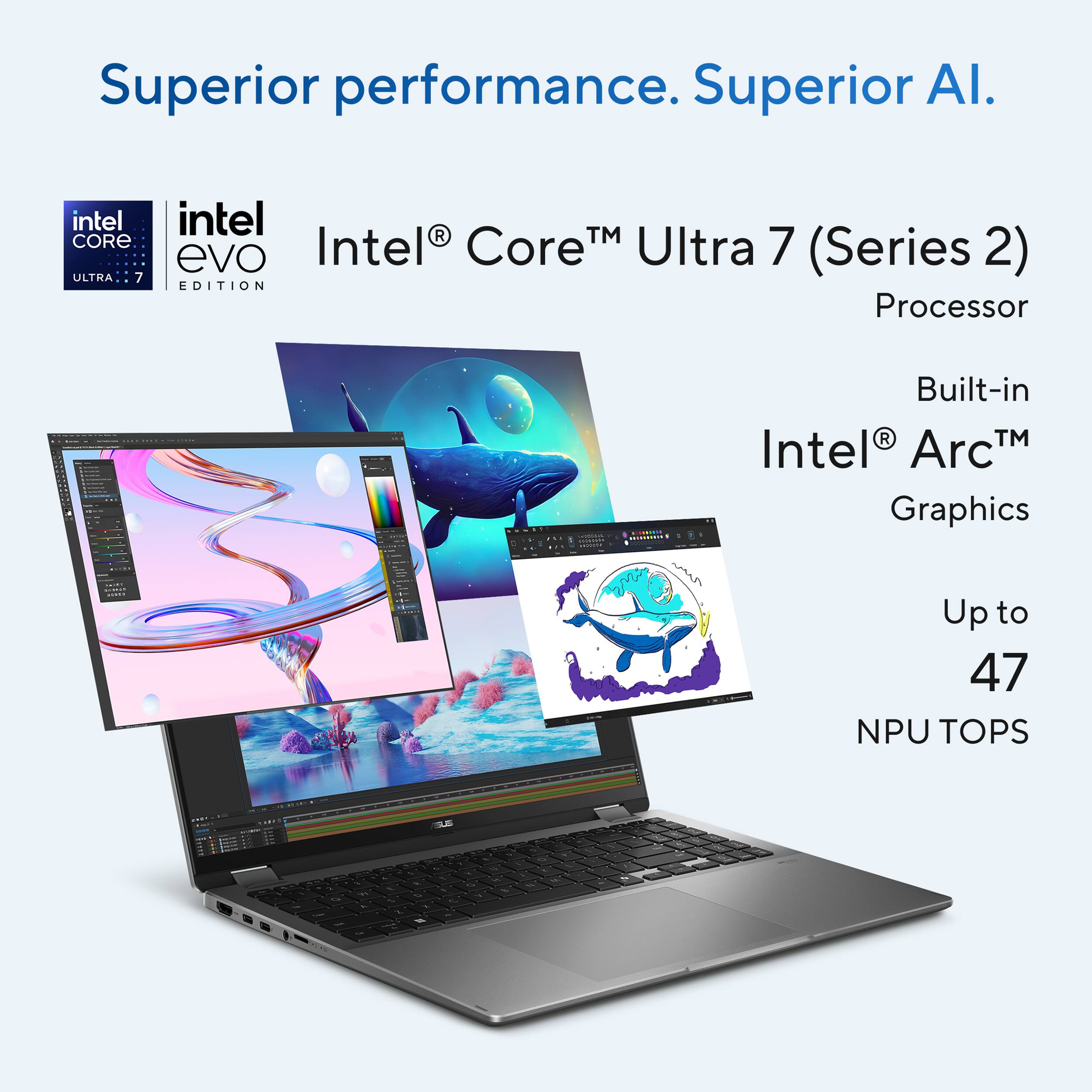 Superior performance. Superior AI. Intel Core Ultra 7 (Series 2) Processor. Built-in Intel Arc Graphics. Up to 47 NPU TOPS.
