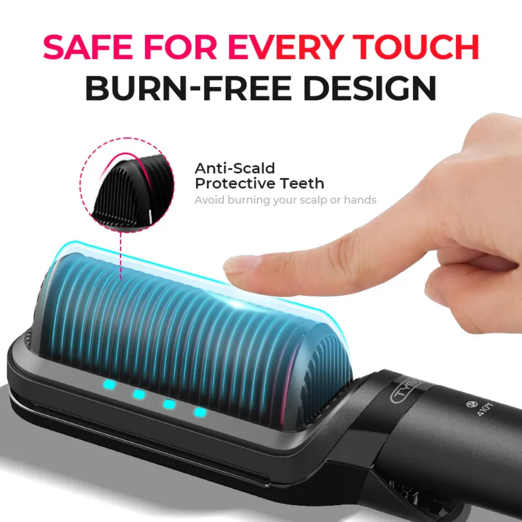 SAFE FOR EVERY TOUCH  
BURN-FREE DESIGN  

Anti-Scald Protective Teeth  
Avoid burning your scalp or hands