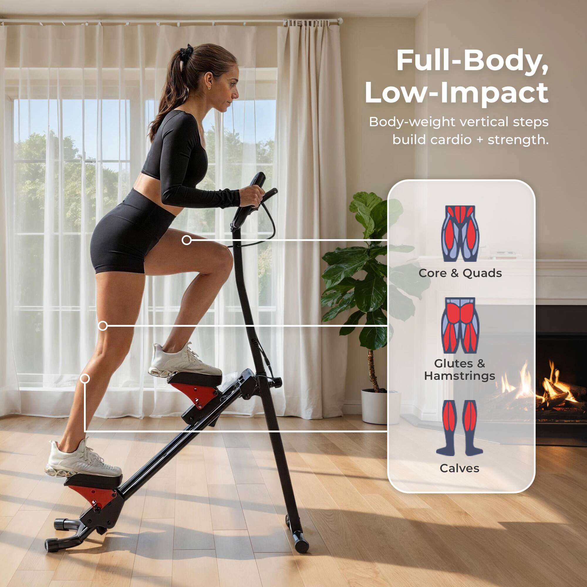 Full-Body, Low-Impact  
Body-weight vertical steps build cardio + strength.  

Core & Quads  
Glutes & Hamstrings  
Calves