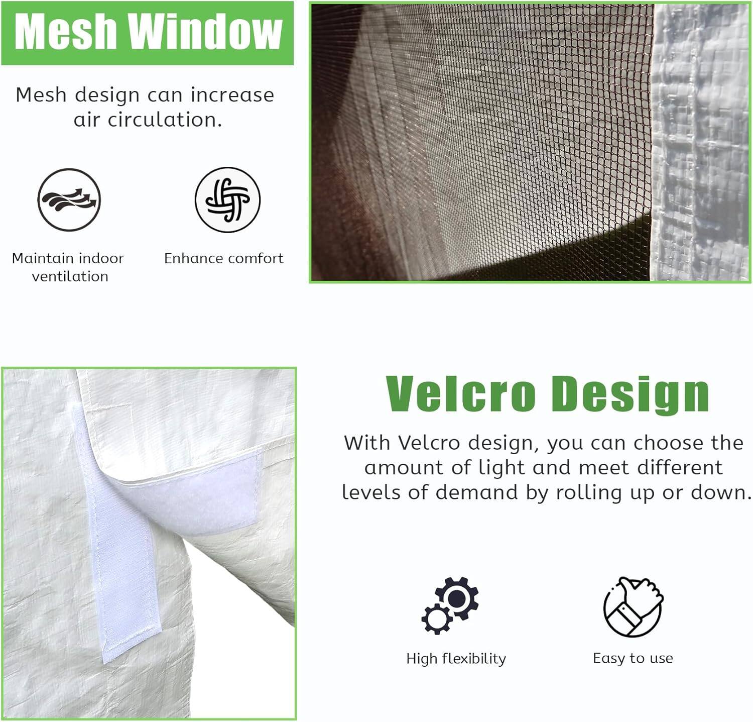 Mesh Window  
Mesh design can increase air circulation.  
Maintain indoor ventilation  
Enhance comfort  

Velcro Design  
With Velcro design, you can choose the amount of light and meet different levels of demand by rolling up or down.  
High flexibility  
Easy to use