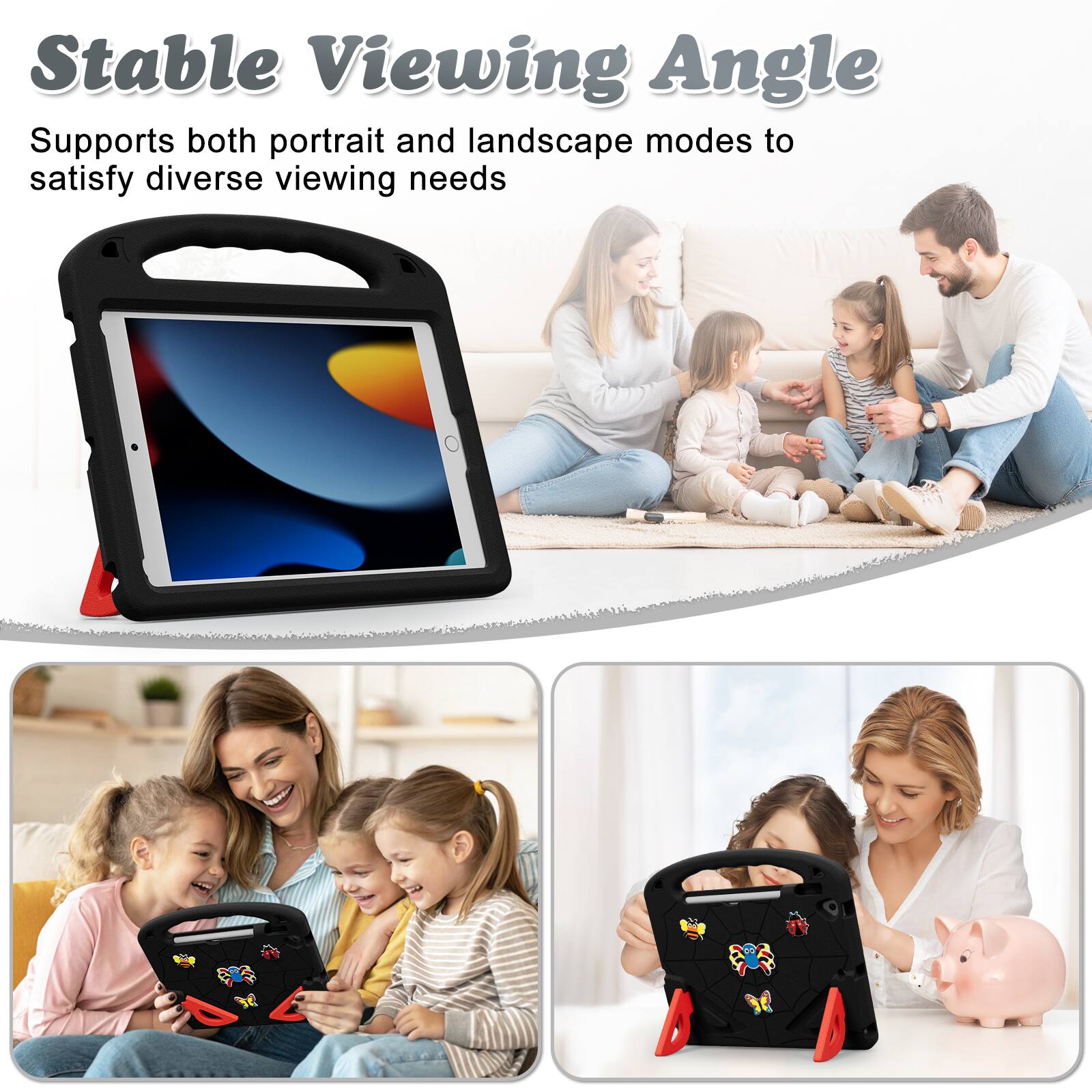 Stable Viewing Angle  
Supports both portrait and landscape modes to satisfy diverse viewing needs