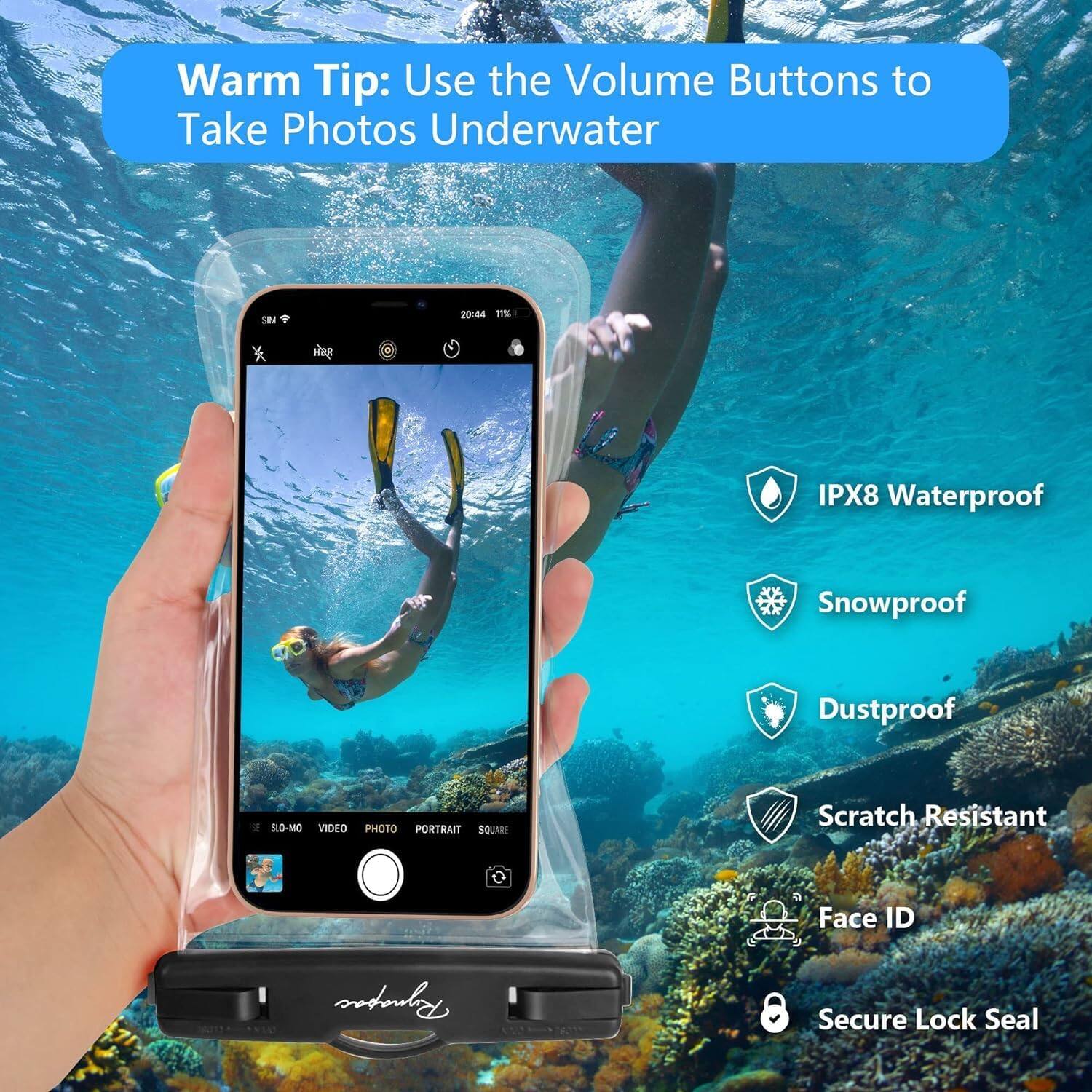 Warm Tip: Use the Volume Buttons to Take Photos Underwater

OM 20:6 17% D

IPX8 Waterproof
Snowproof
Dustproof
SLO-MO VIDEO
PHOTO
PORTRAIT
SQUARE
Scratch Resistant
Face ID
Secure Lock Seal