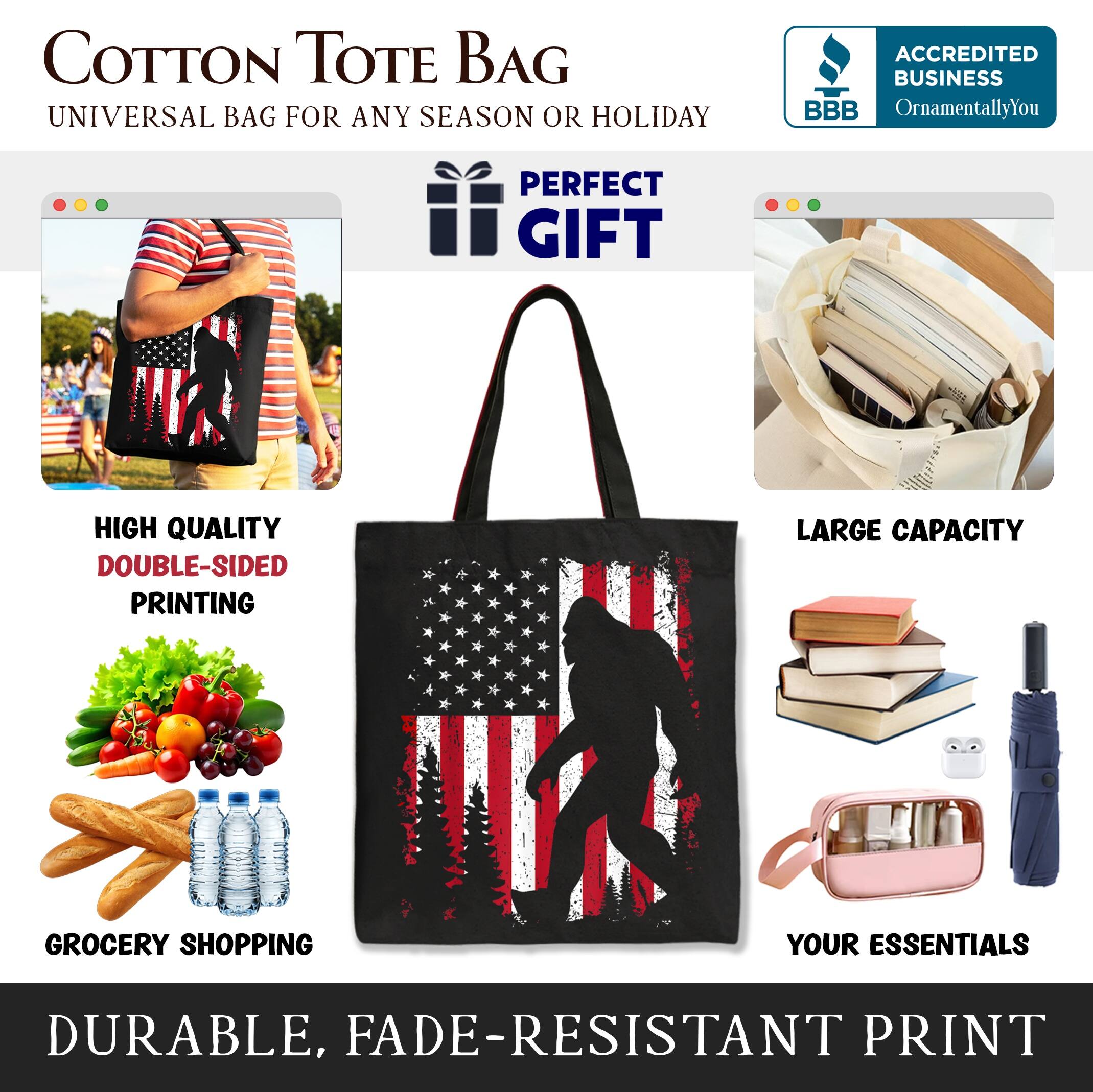 COTTON TOTE BAG  
UNIVERSAL BAG FOR ANY SEASON OR HOLIDAY  

ACCREDITED BUSINESS  
BBB  
OrnamentallyYou  

PERFECT GIFT  

HIGH QUALITY  
DOUBLE-SIDED PRINTING  

LARGE CAPACITY  

GROCERY SHOPPING  

YOUR ESSENTIALS  

DURABLE, FADE-RESISTANT PRINT