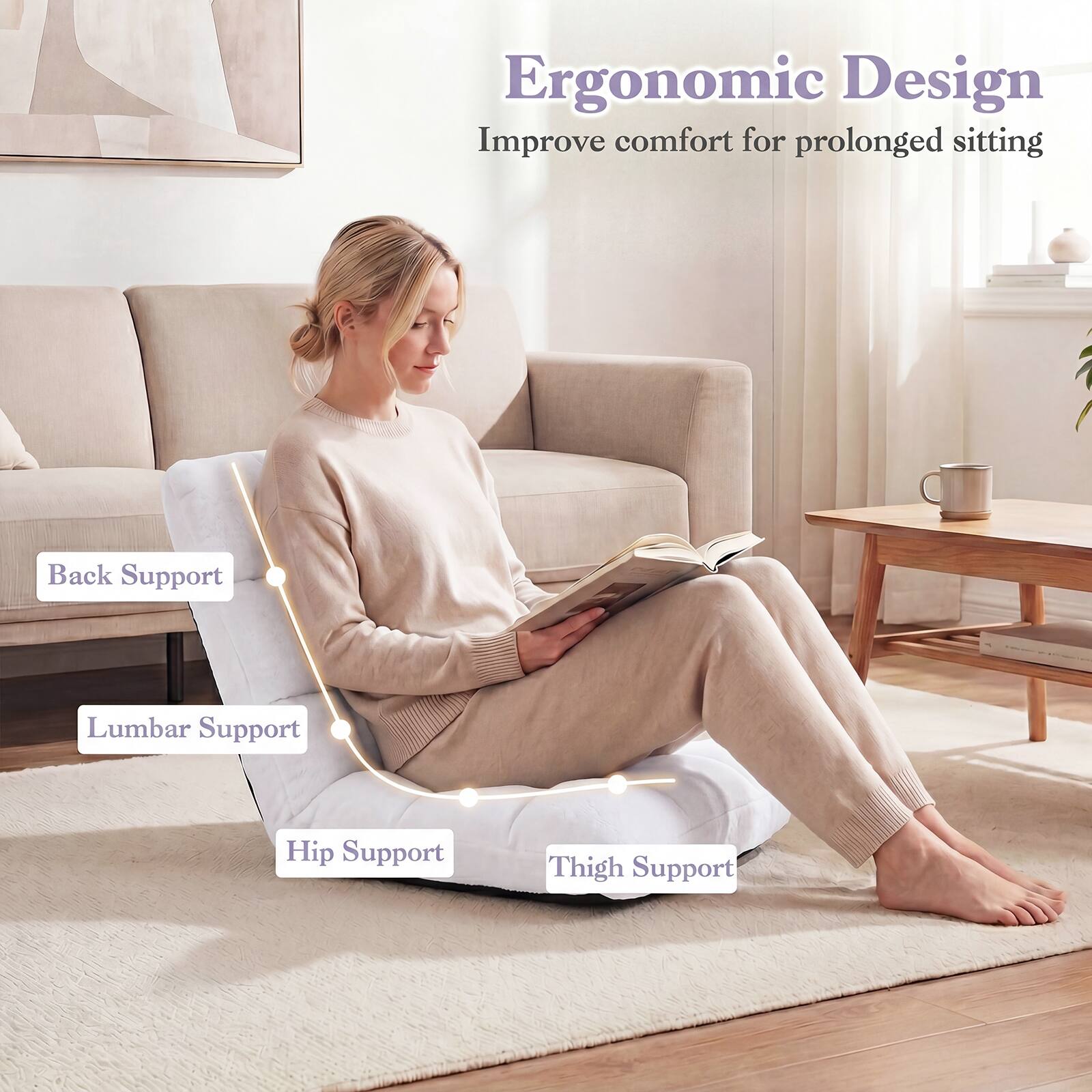 Ergonomic Design  
Improve comfort for prolonged sitting  
Back Support  
Lumbar Support  
Hip Support  
Thigh Support