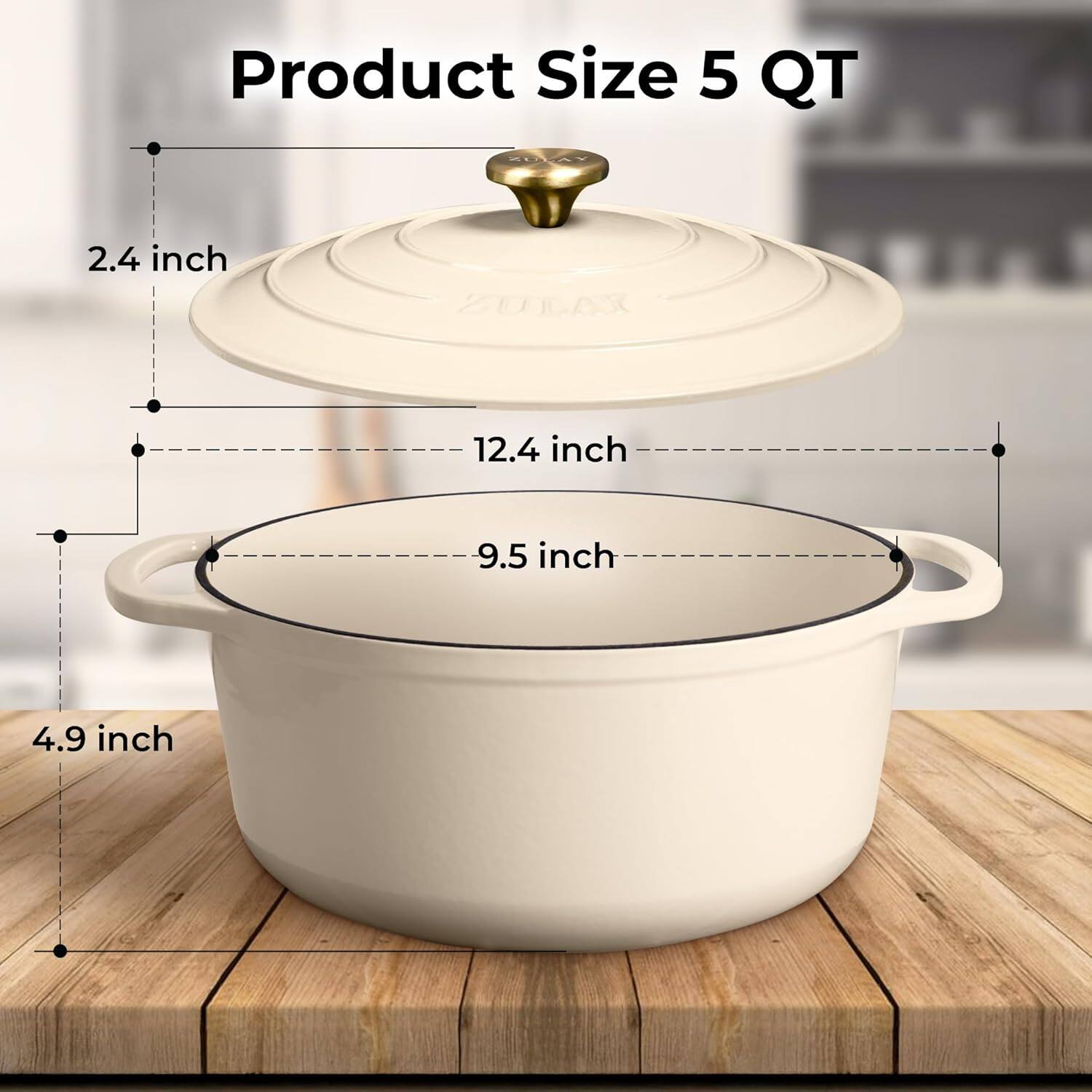 Product Size 5 QT

- Diameter of the lid: 12.4 inch
- Diameter of the pot: 9.5 inch
- Height of the pot: 4.9 inch
- Diameter of the handle: 2.4 inch