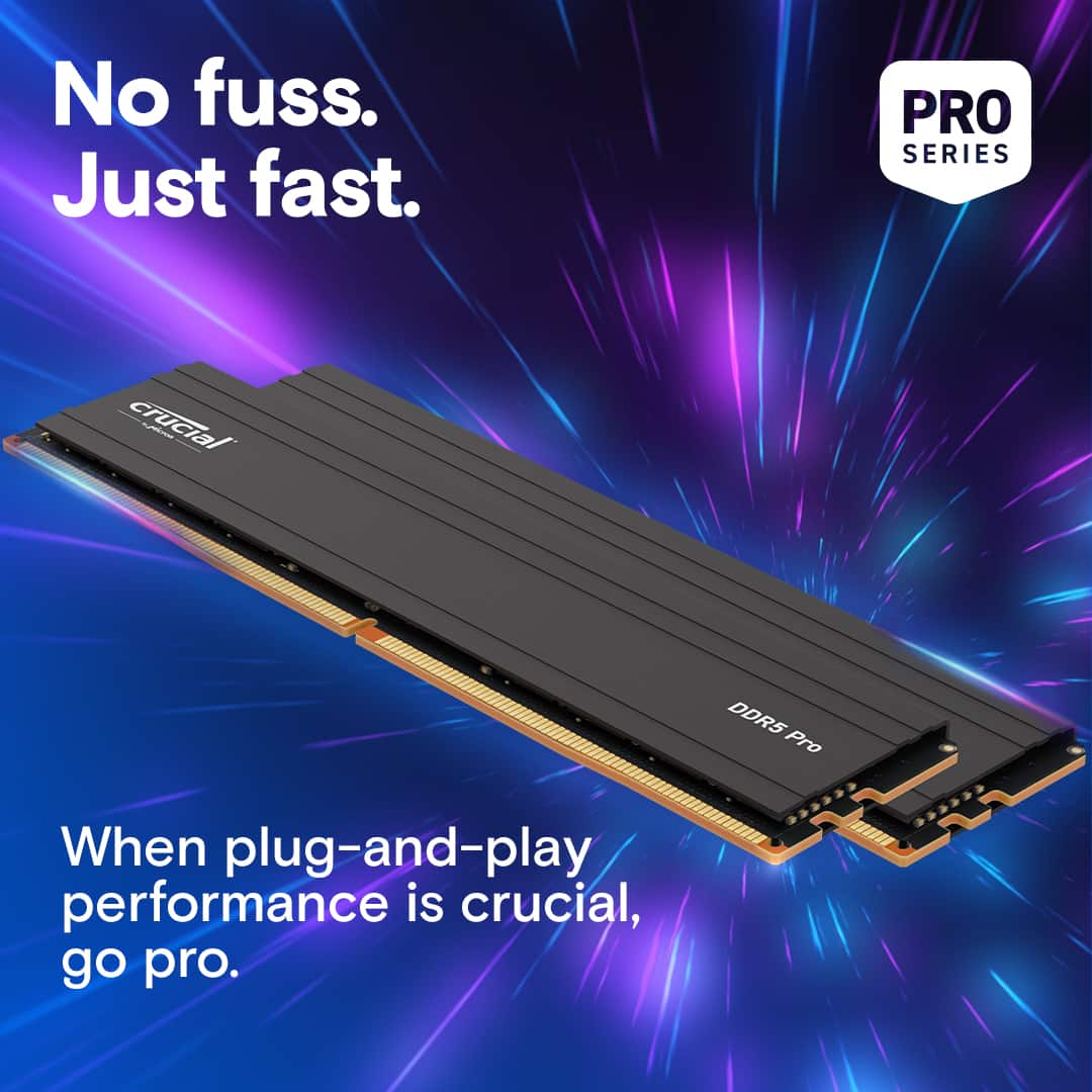 No fuss. Just fast. PRO SERIES crucial s DDR5 Pro When plug-and-play performance is crucial, go pro.