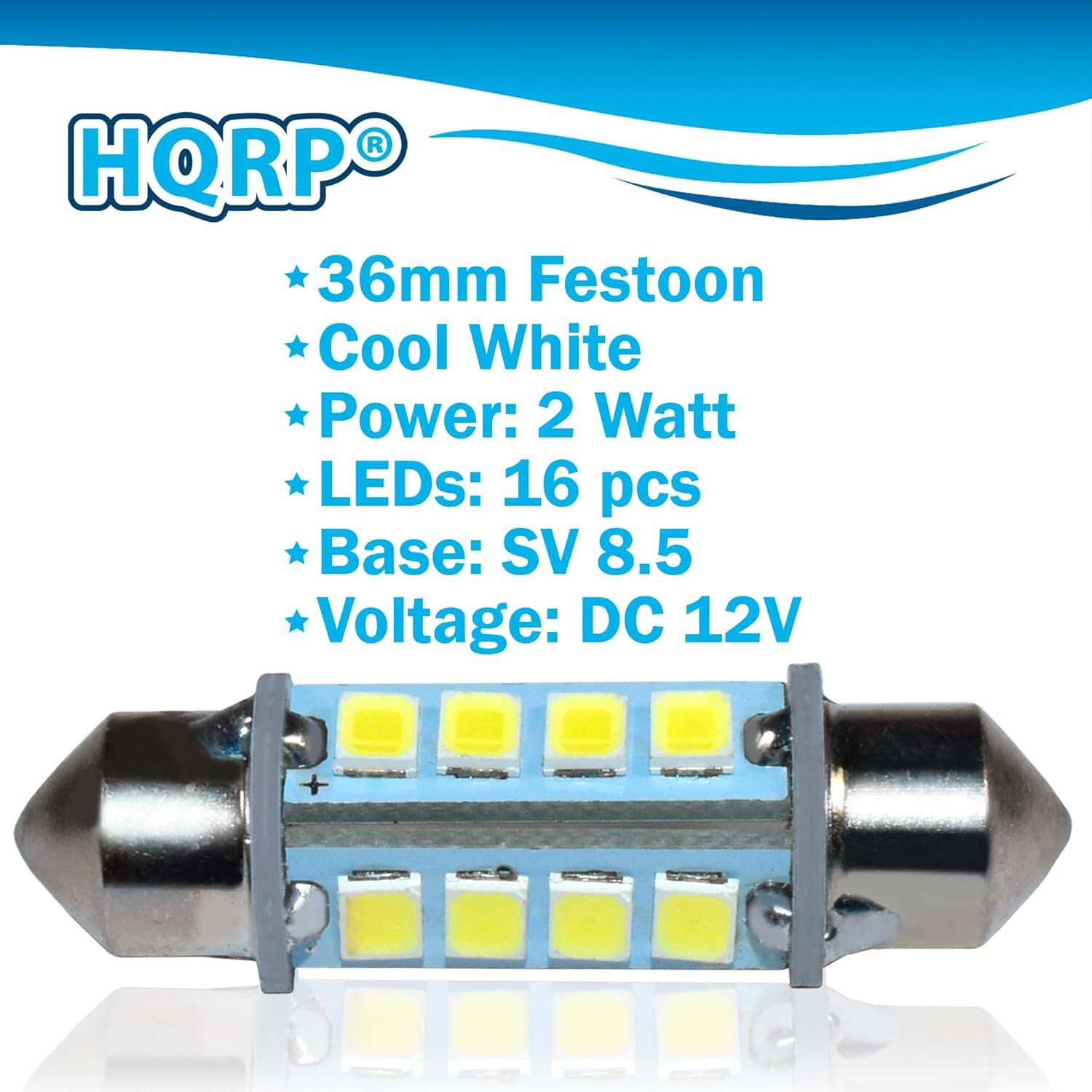 HQRP 36mm Festoon Cool White  
Power: 2 Watt  
LEDs: 16 pcs  
Base: SV 8.5  
Voltage: DC 12V