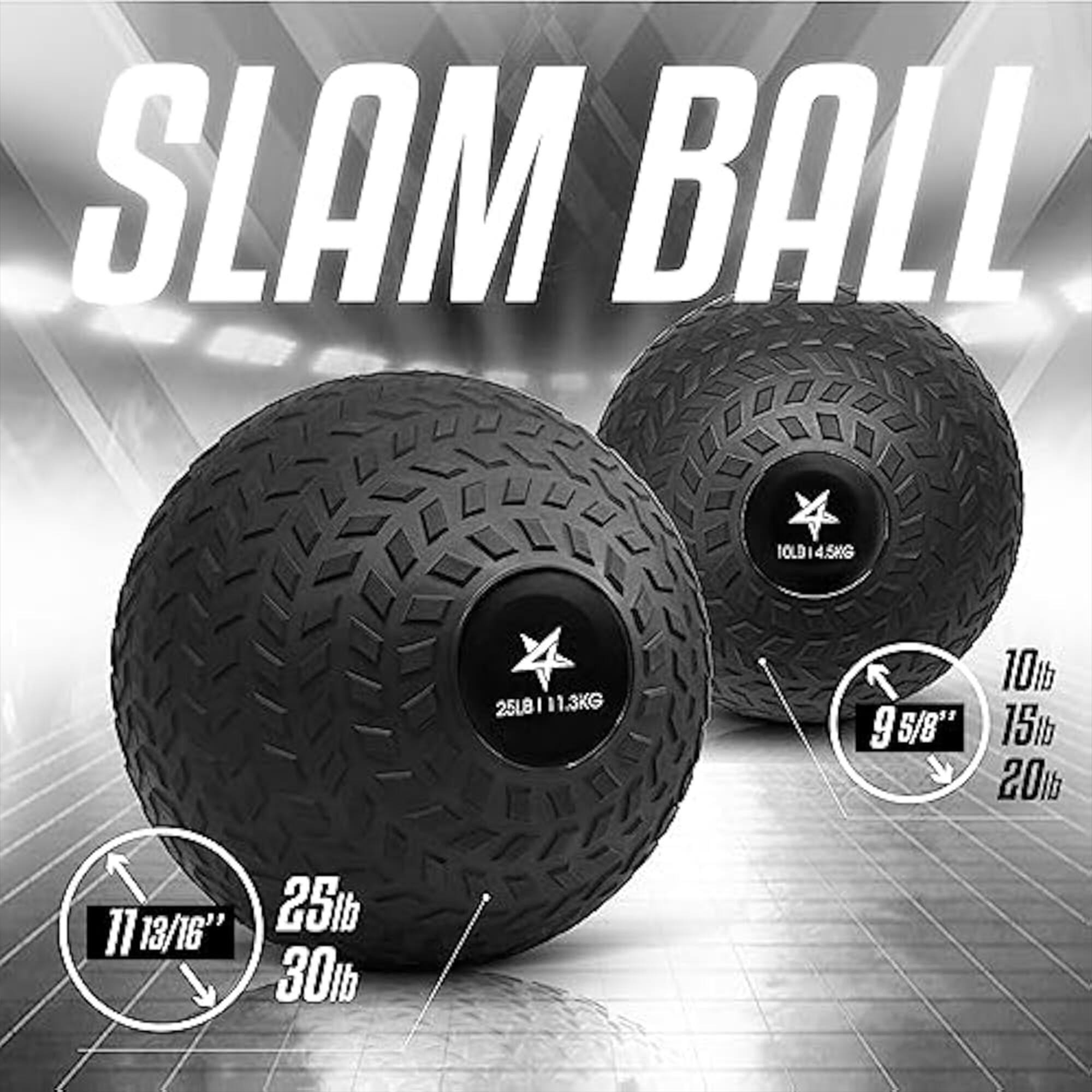 SLAM BALL  
10LB 14.5KG  
25LB 11.3KG  
9 5/8"  
10LB  
15LB  
20LB  
25LB  
30LB  
11 13/16"