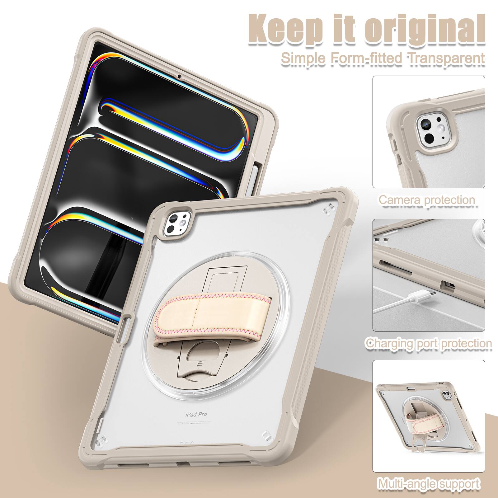 Keep it original  
Simple Form-fitted Transparent  
Camera protection  
Charging port protection  
Pad Pro  
Multi-angle support