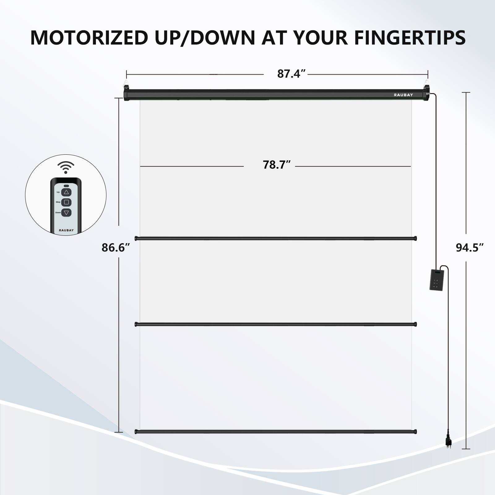 MOTORIZED UP/DOWN AT YOUR FINGERTIPS

87.4"  
78.7"  
86.6"  
94.5"