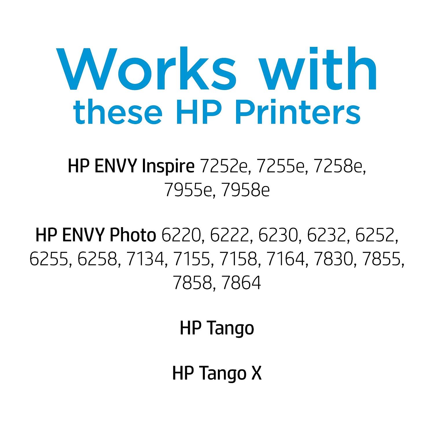 Works with these HP Printers

HP ENVY Inspire 7252e, 7255e, 7258e, 7955e, 7958e

HP ENVY Photo 6220, 6222, 6230, 6232, 6252, 6255, 6258, 7134, 7155, 7158, 7164, 7830, 7855, 7858, 7864

HP Tango

HP Tango X