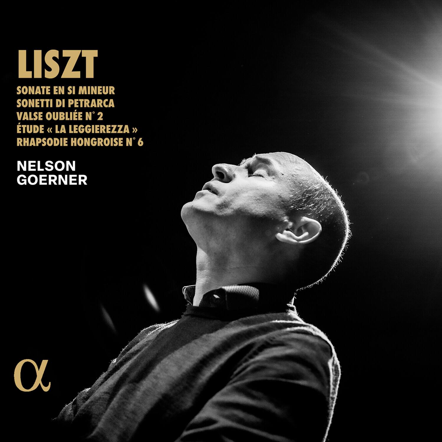 LISZT  
SONATE EN SI MINEUR  
SONETTI DI PETRARCA  
VALSE OUBLIEE N° 2  
ETUDE « LA LEGGEREZZA »  
RHAPSODIE HONGROISE N° 6  

NELSON GOERNER  

α