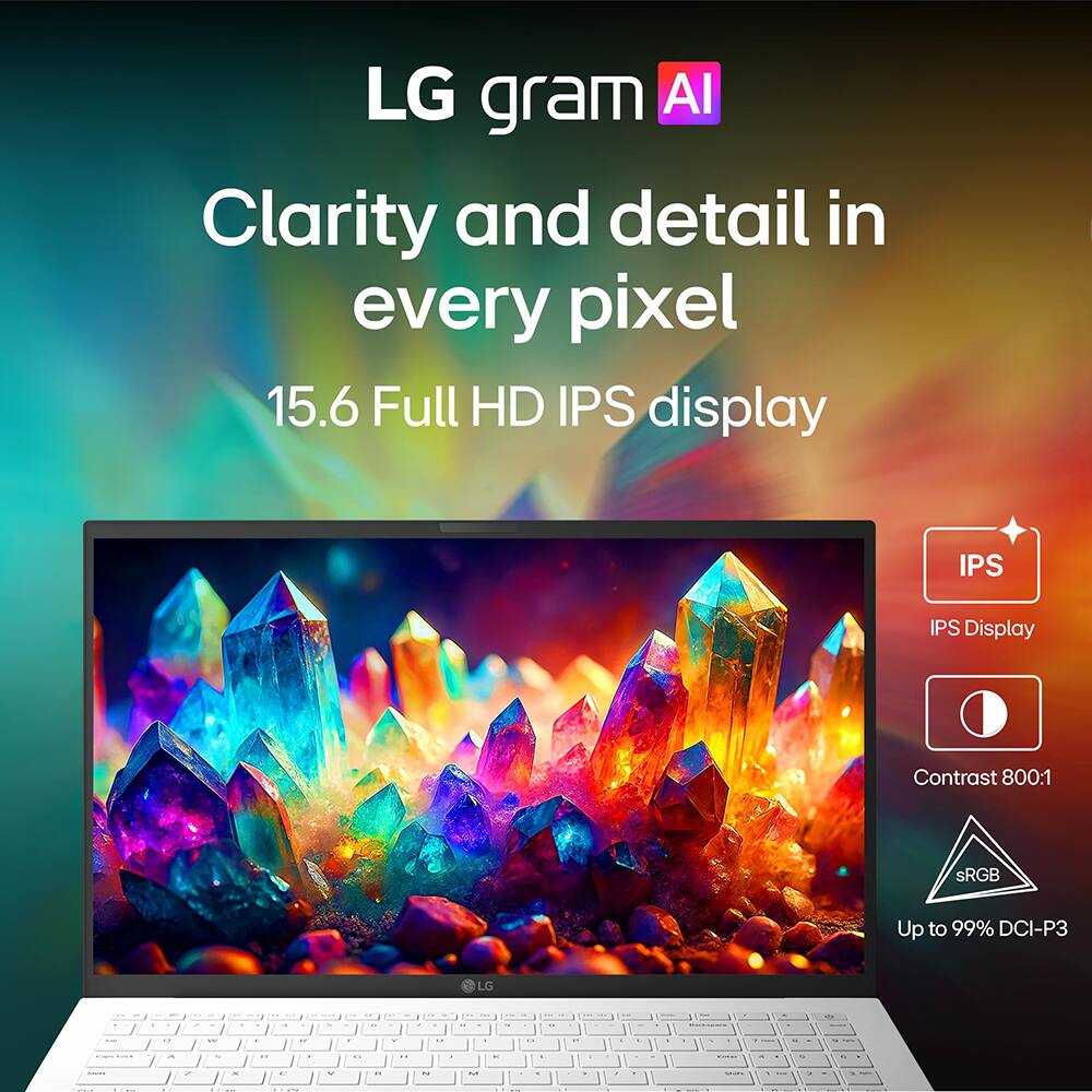 LG gram AI  
Clarity and detail in every pixel  
15.6 Full HD IPS display  

IPS  
IPS Display  
Contrast 800:1  
sRGB  
Up to 99% DCI-P3