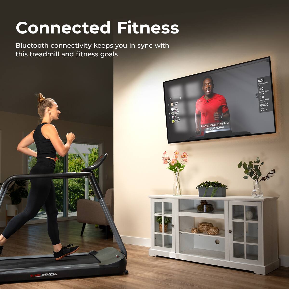 Connected Fitness Bluetooth connectivity keeps you in sync with this treadmill and fitness goals - 0.00 - - 0.0 capture - 1 0.0 - - 00:00 - Are you ready to do this? Let's get started SUNNY-TREADMILL SUNNY ADMILL
