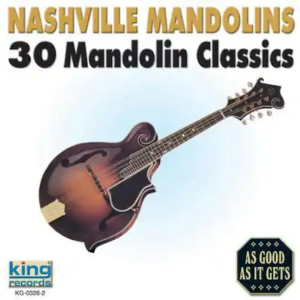 NASHVILLE MANDOLINS
30 Mandolin Classics
king records
KG-0326-2
AS GOOD AS IT GETS