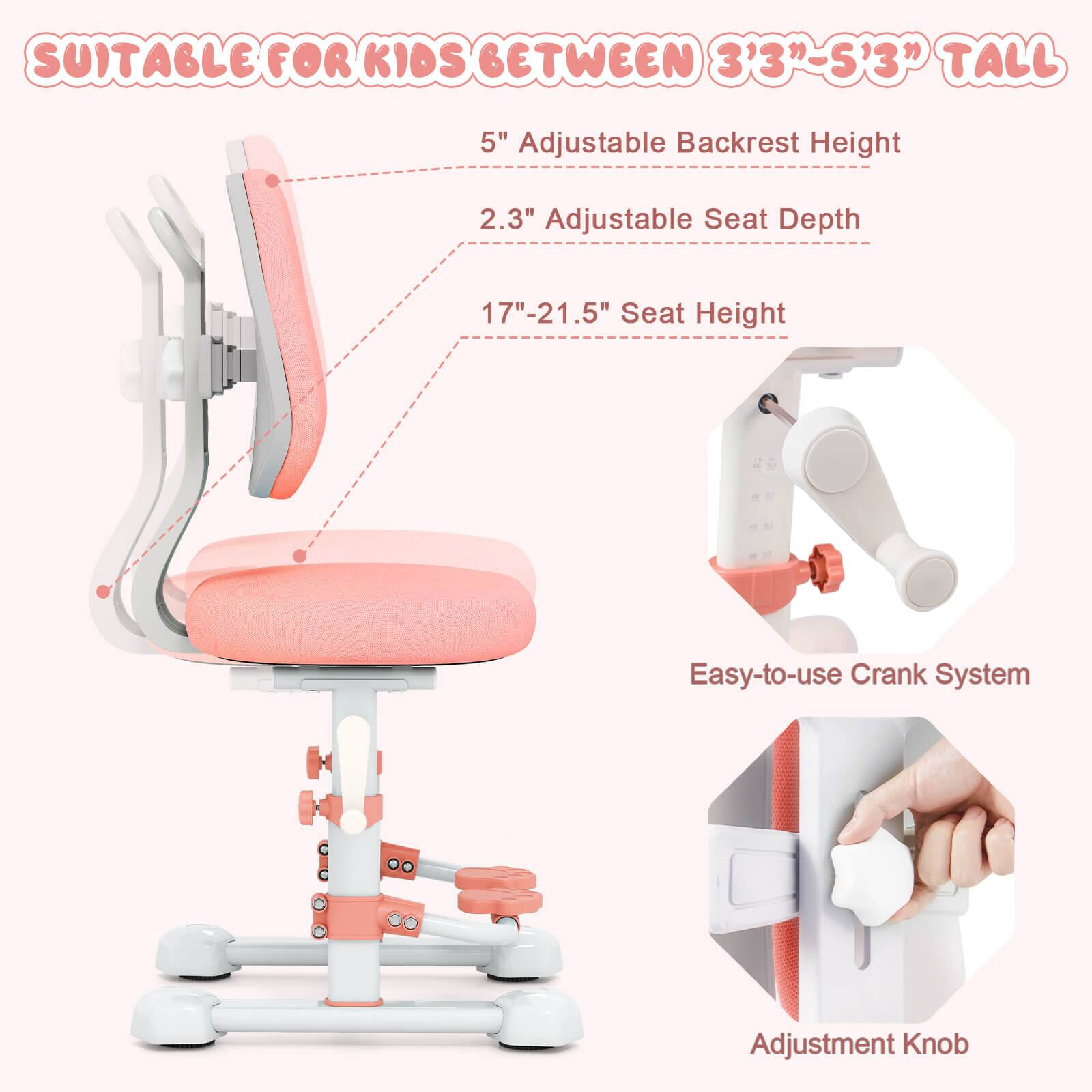 SUITABLE FOR KIDS BETWEEN 3'3" - 5'3" TALL

- 5" Adjustable Backrest Height
- 2.3" Adjustable Seat Depth
- 17" - 21.5" Seat Height
- Easy-to-use Crank System
- Adjustment Knob