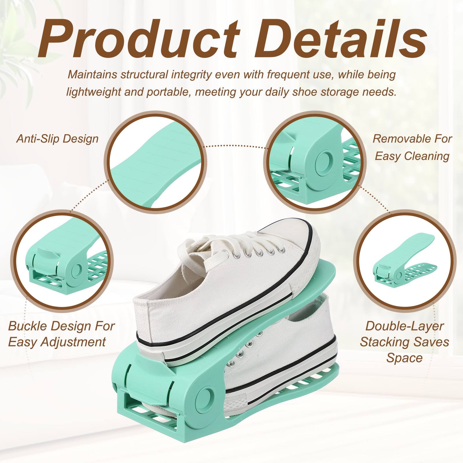 Product Details  
Maintains structural integrity even with frequent use, while being lightweight and portable, meeting your daily shoe storage needs.  
Anti-Slip Design  
Removable For Easy Cleaning  
Buckle Design For Easy Adjustment  
Double-Layer Stacking Saves Space