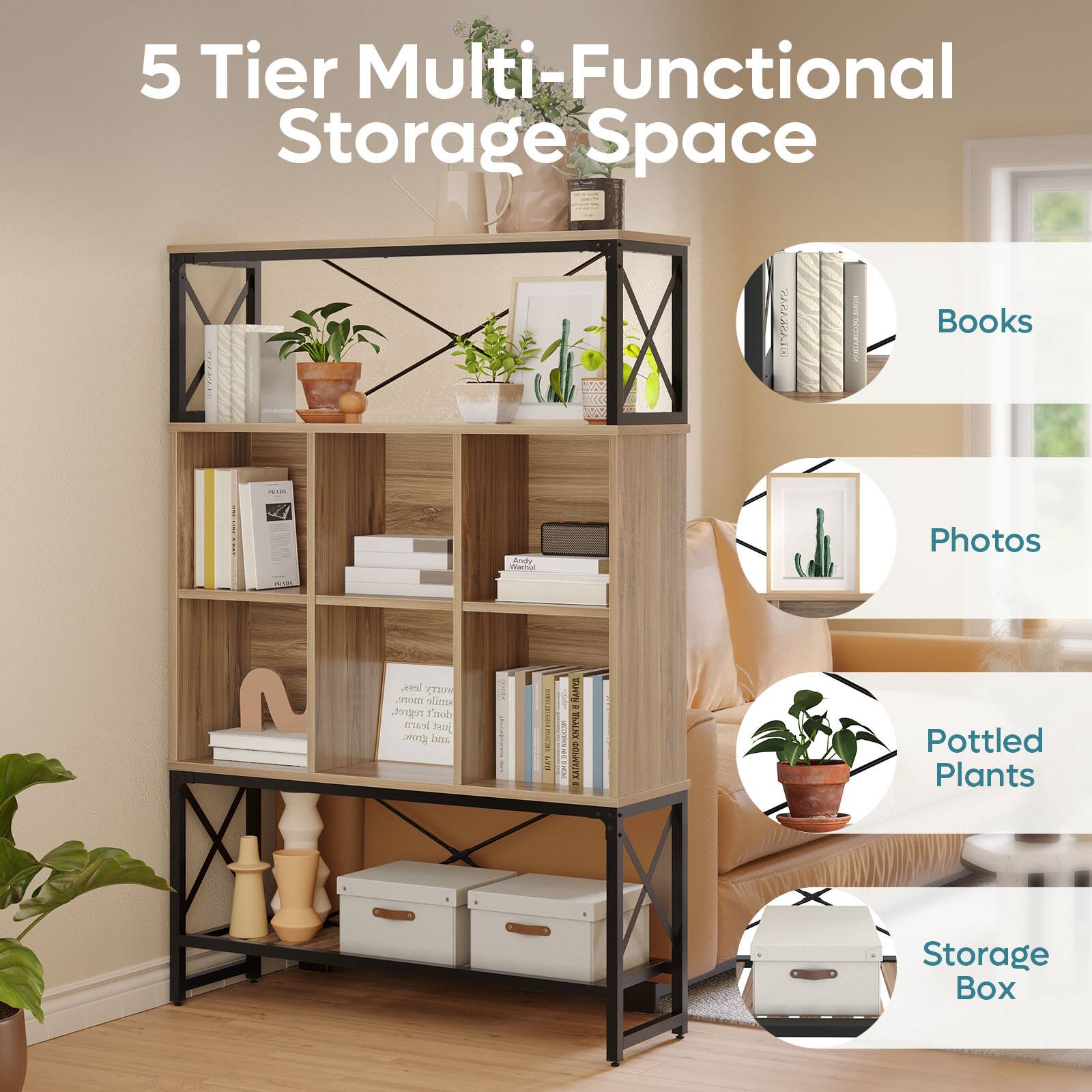 5 Tier Multi-Functional Storage Space
Books
Photos
Pottled Plants
Storage Box