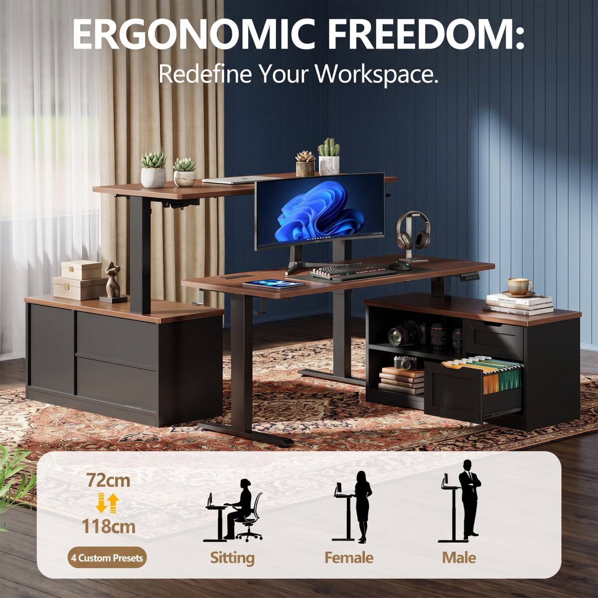 ERGONOMIC FREEDOM: Redefine Your Workspace.

72cm
118cm
4 Custom Presets
Sitting
Female
Male