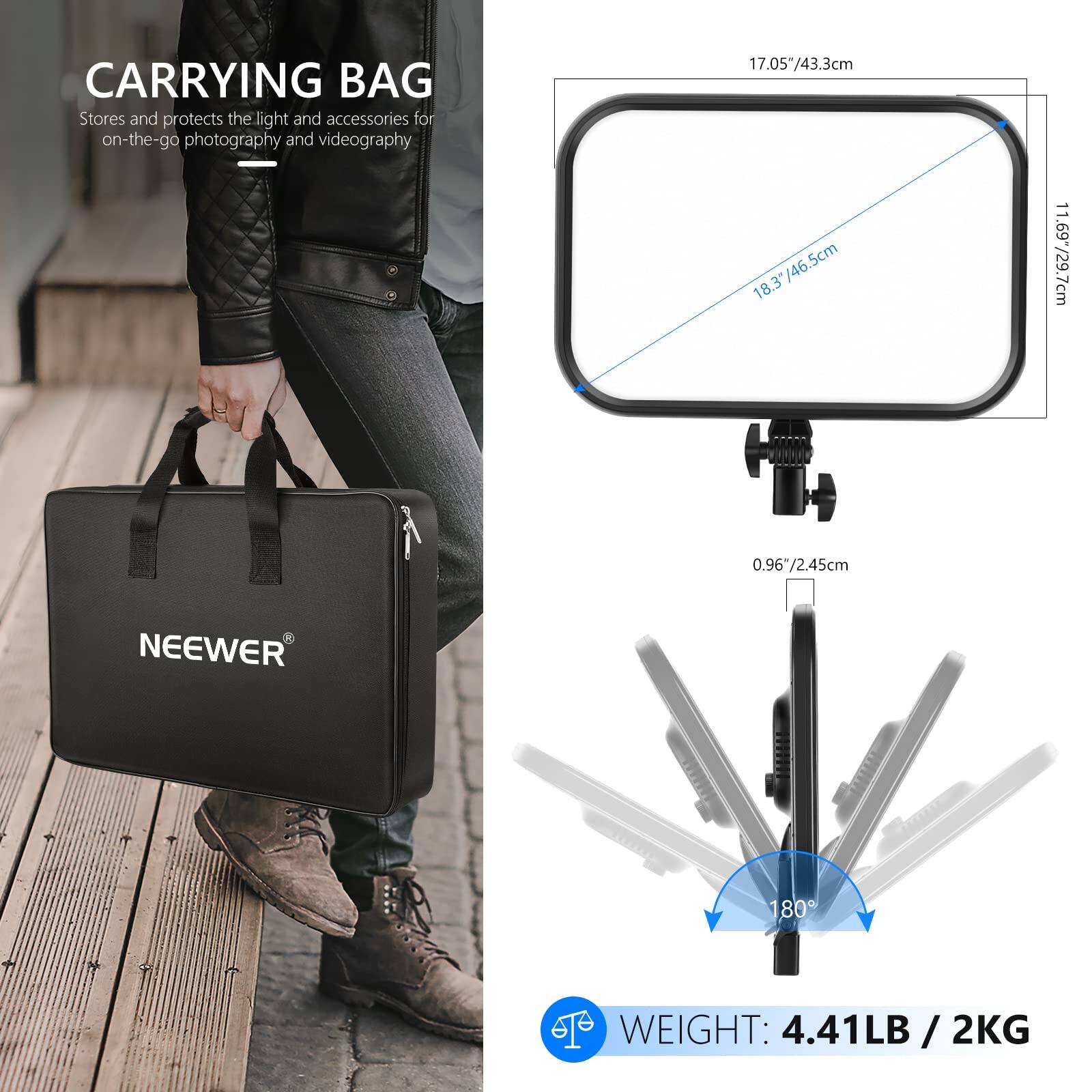 CARRYING BAG  
Stores and protects the light and accessories for on-the-go photography and videography  

17.05" / 43.3cm  
18.3" / 46.5cm  
11.69" / 29.7cm  
0.96" / 2.45cm  

NEEWER  

WEIGHT: 4.41LB / 2KG