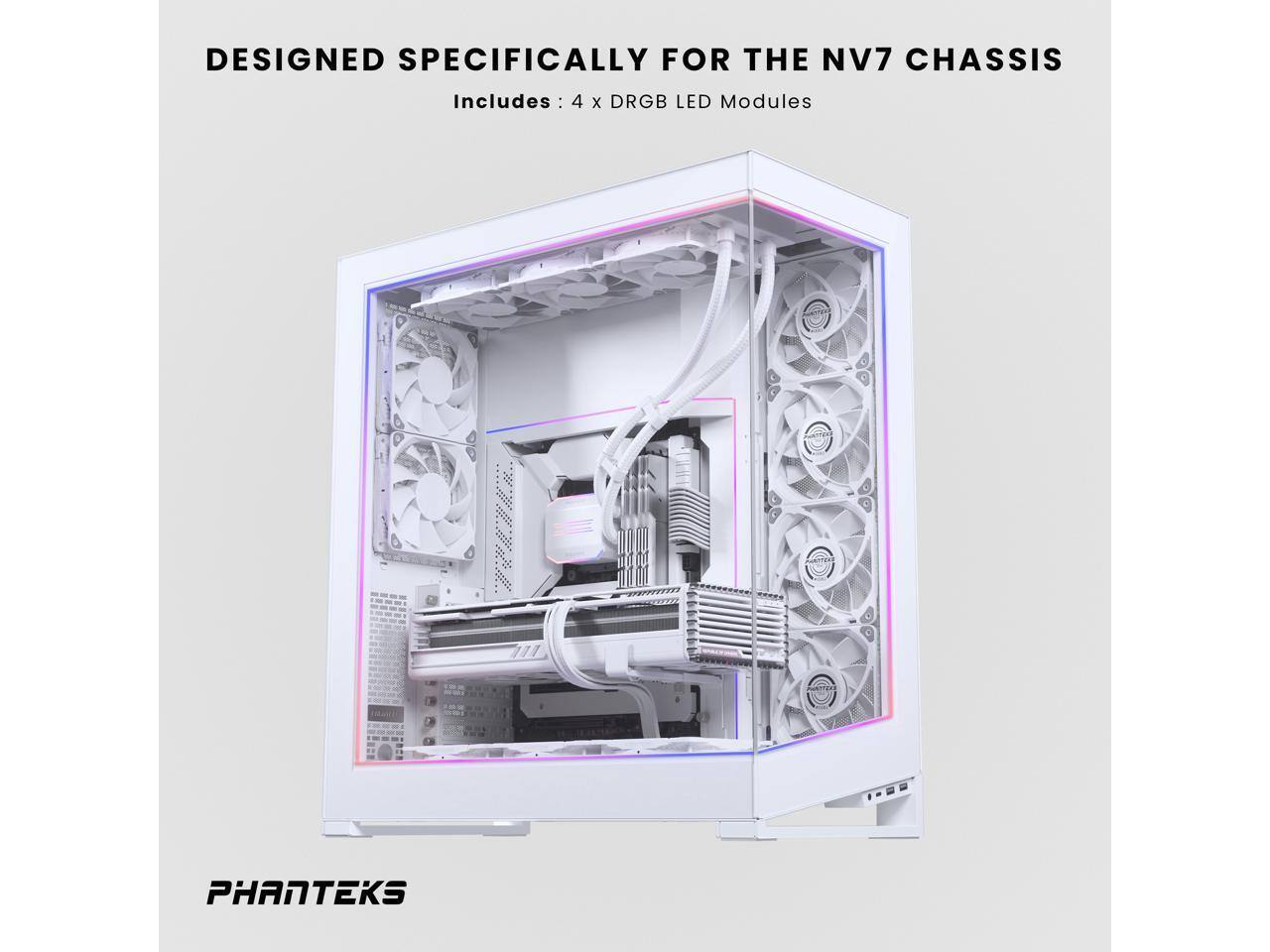 DESIGNED SPECIFICALLY FOR THE NV7 CHASSIS

Includes: 4 x DRGB LED Modules

PHANTEKS