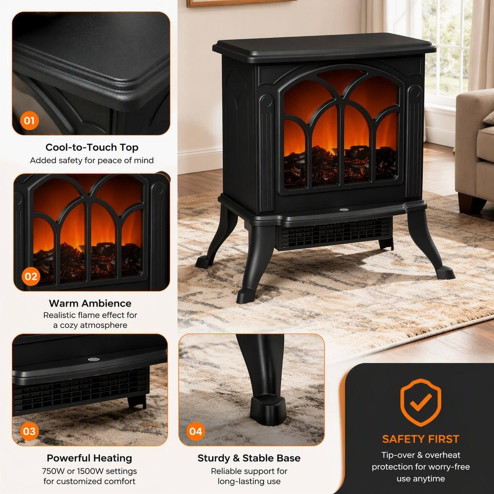 01
Cool-to-Touch Top
Added safety for peace of mind

02
Warm Ambience
Realistic flame effect for a cozy atmosphere

03
Powerful Heating
750W or 1500W settings for customized comfort

04
Sturdy & Stable Base
Reliable support for long-lasting use

SAFETY FIRST
Tip-over & overheat protection for worry-free use anytime