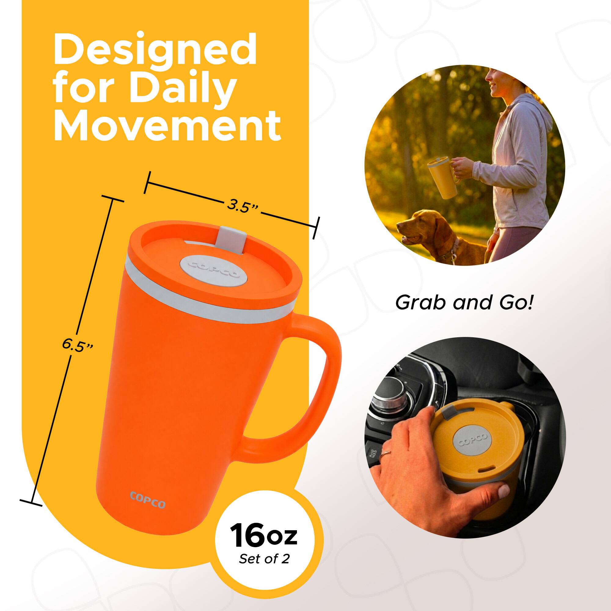 Designed for Daily Movement  
3.5" Grab and Go!  
6.5"  
CP CO  
16oz  
Set of 2