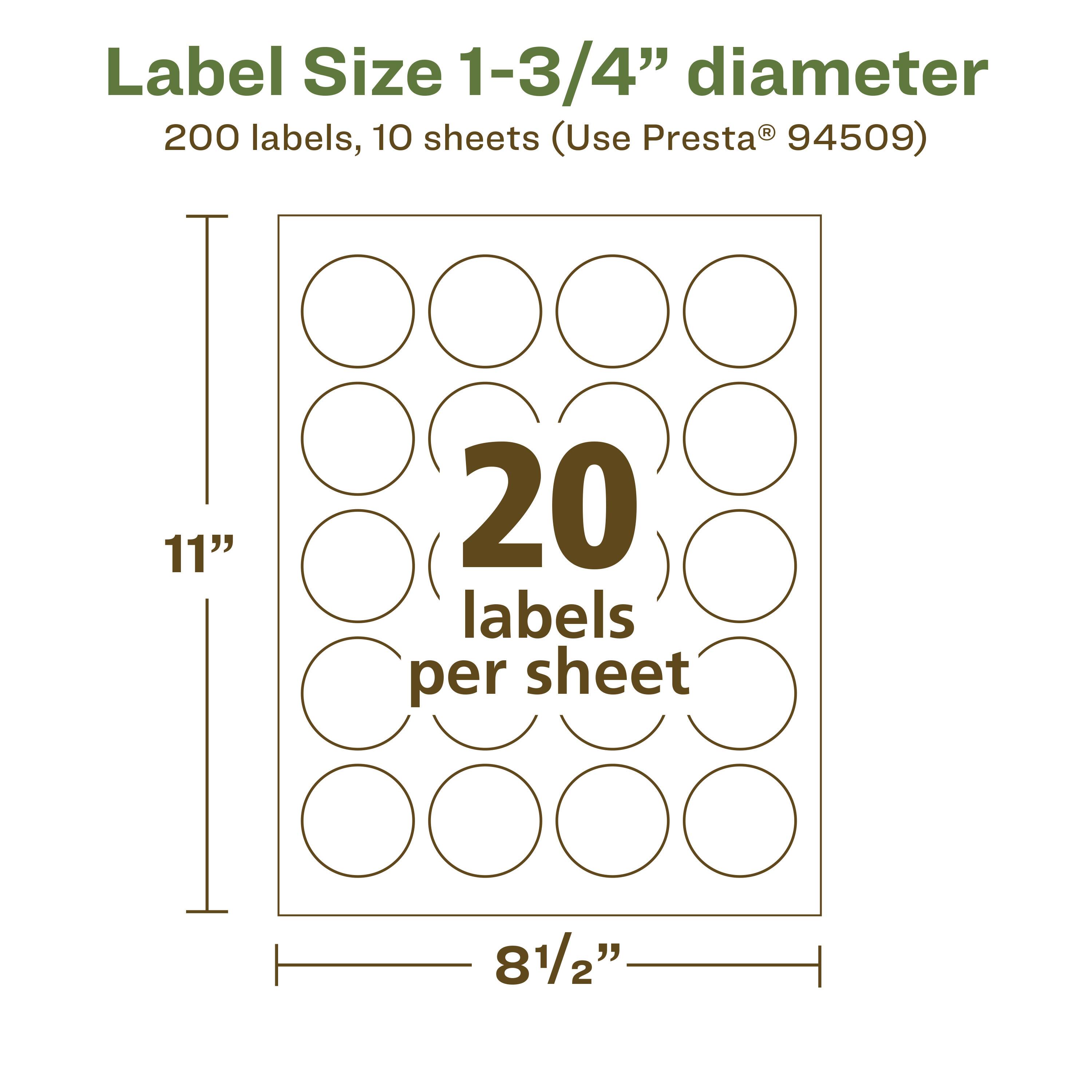 Label Size 1-3/4" diameter  
200 labels, 10 sheets (Use Presta® 94509)  
11"  
20 labels per sheet  
8 1/2"
