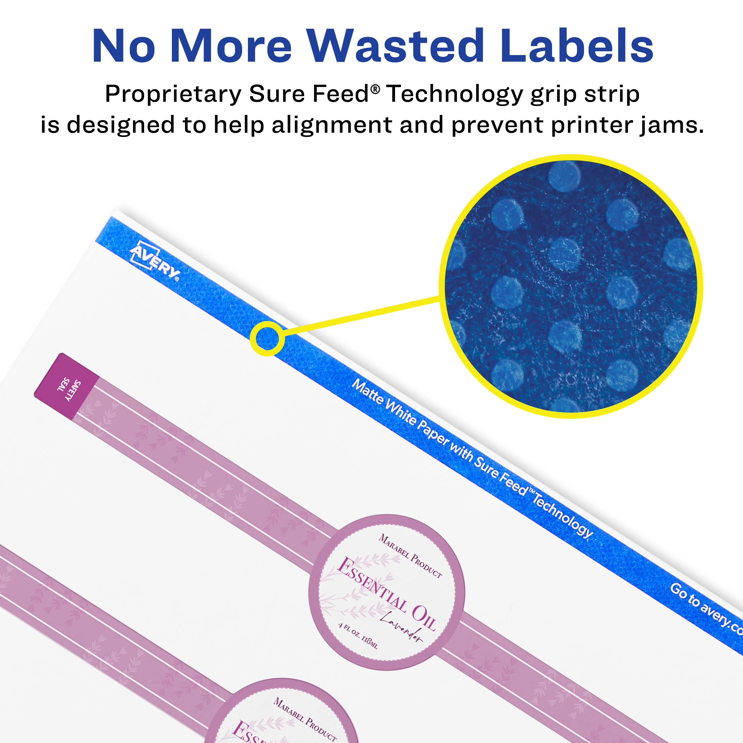 No More Wasted Labels

Proprietary Sure Feed® Technology grip strip is designed to help alignment and prevent printer jams.

AVERY SEAL SAFETY Matte White Paper with Sure Feed® Technology

MARABEL PRODUCT ESSENTIAL 4POZ

Laverdor OIL oz 1

Go to avery.co
