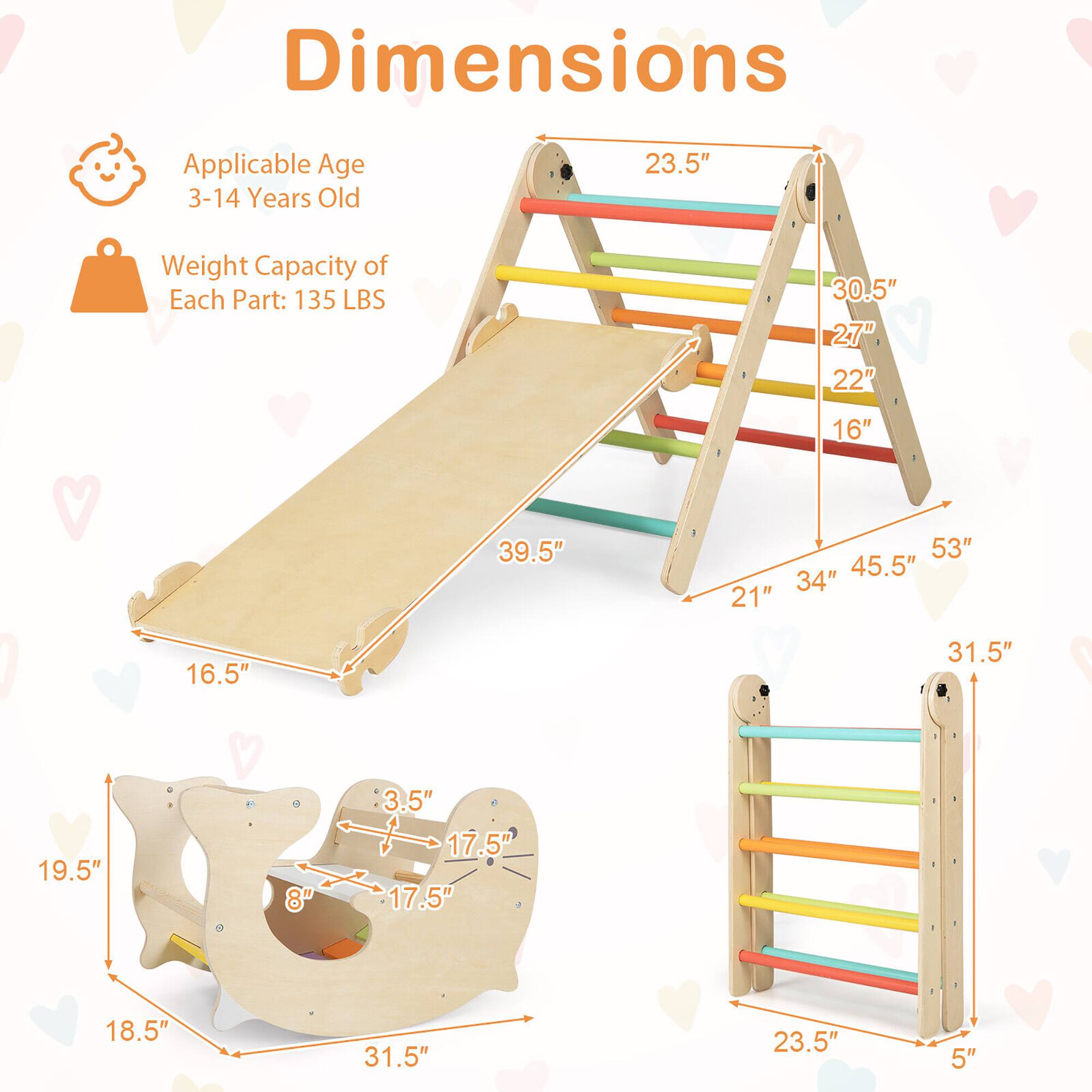 Dimensions  
Applicable Age: 3-14 Years Old  
Weight Capacity of Each Part: 135 LBS  

- 23.5"  
- 30.5"  
- 27"  
- 22"  
- 16"  
- 39.5"  
- 53"  
- 45.5"  
- 34"  
- 21"  
- 16.5"  
- 31.5"  
- 19.5"  
- 8"  
- 3.5"  
- 17.5"  
- 17.5"  
- 18.5"  
- 31.5"  
- 23.5"  
- 5"