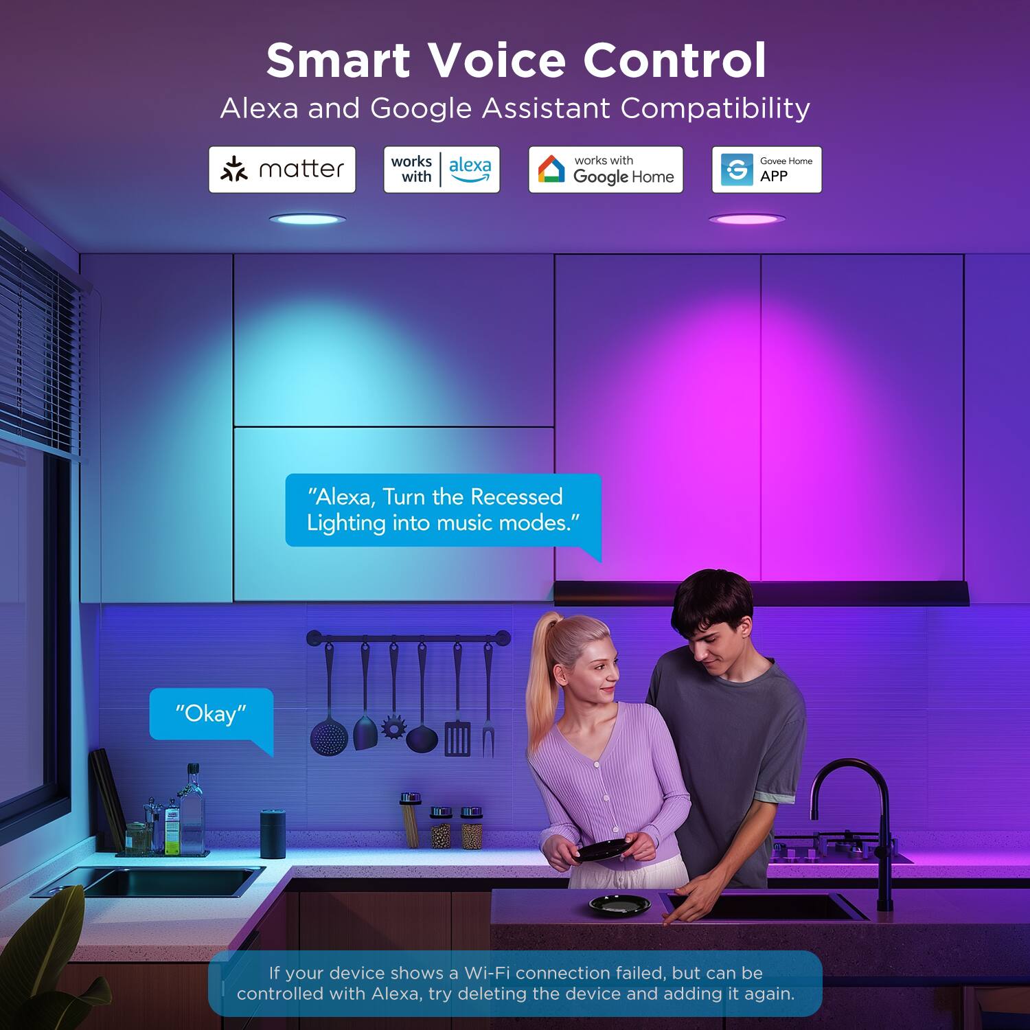 Smart Voice Control  
Alexa and Google Assistant Compatibility  

matter  
works with Alexa  
works with Google Home  
Govee Home APP  

"Alexa, Turn the Recessed Lighting into music modes."  
"Okay"  

If your device shows a Wi-Fi connection failed, but can be controlled with Alexa, try deleting the device and adding it again.