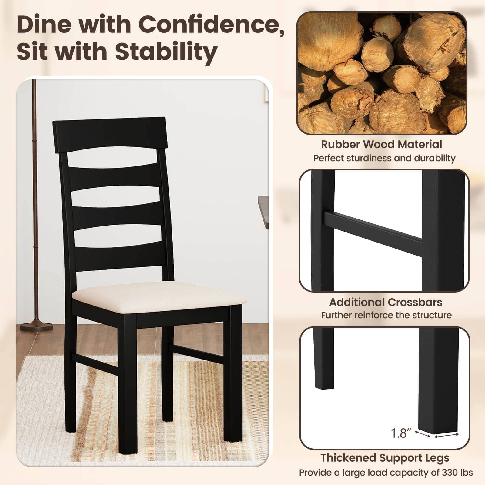Dine with Confidence, Sit with Stability

Rubber Wood Material  
Perfect sturdiness and durability

Additional Crossbars  
Further reinforce the structure

1.8" Thickened Support Legs  
Provide a large load capacity of 330 lbs