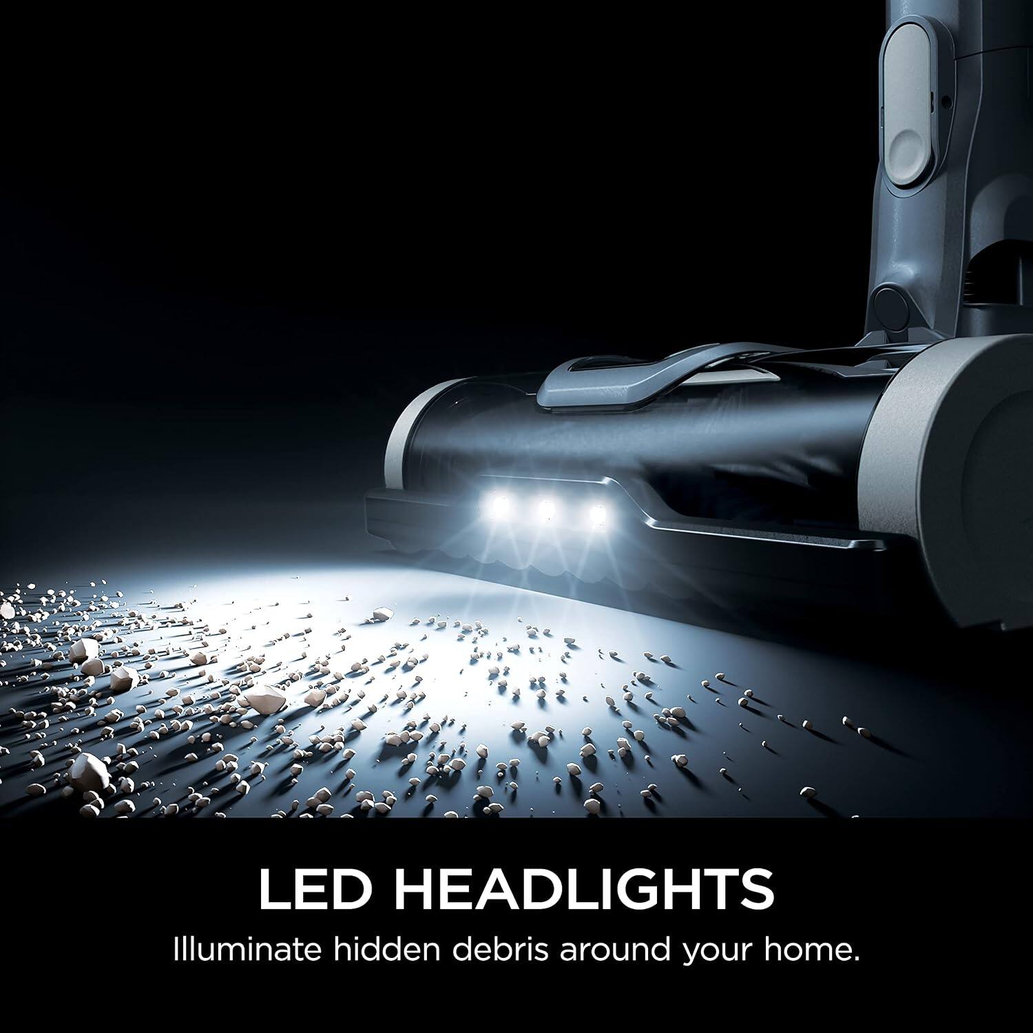 LED HEADLIGHTS  
Illuminate hidden debris around your home.