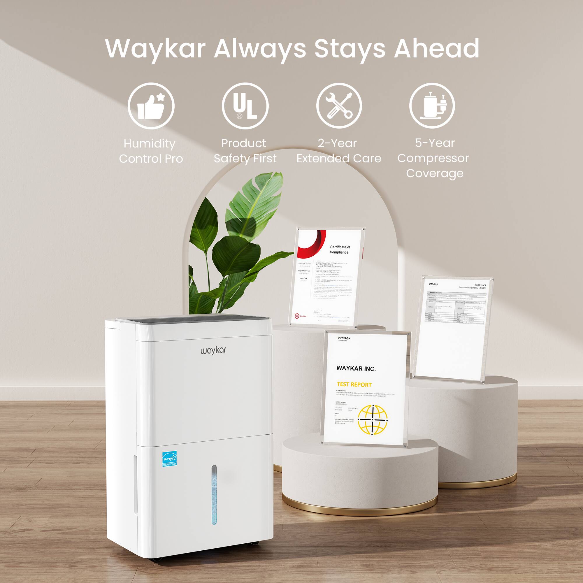 Waykar Always Stays Ahead

- Humidity Control Pro
- Product Safety First
- 2-Year Extended Care
- 5-Year Compressor Coverage

Certificate of Compliance

- Granstocs.com
- BOOK

REVER
waykar
WAYKAR INC.
TEST REPORT