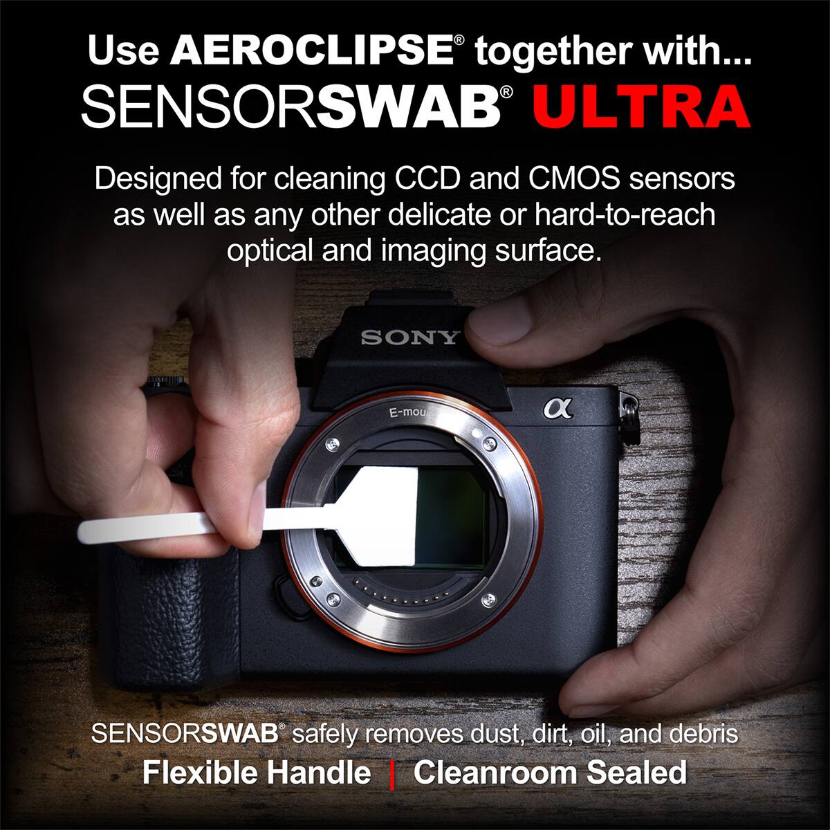 Use AEROCLIPSE together with... SENSORSWAB ULTRA

Designed for cleaning CCD and CMOS sensors as well as any other delicate or hard-to-reach optical and imaging surface.

SONY E-mou

SENSORSWAB safely removes dust, dirt, oil, and debris

Flexible Handle | Cleanroom Sealed