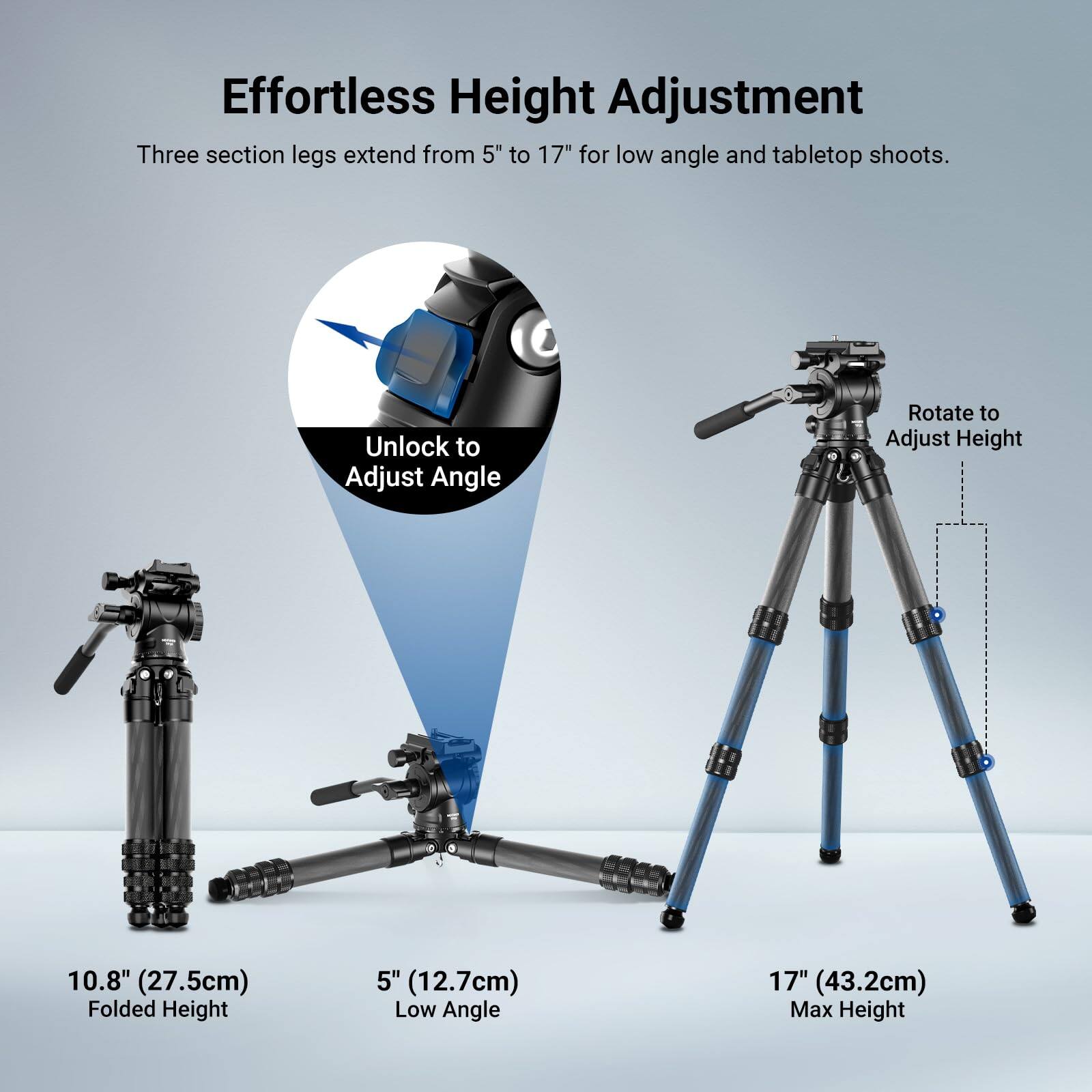 Effortless Height Adjustment

Three section legs extend from 5" to 17" for low angle and tabletop shoots.

Unlock to Adjust Angle

Rotate to Adjust Height

10.8" (27.5cm) Folded Height

5" (12.7cm) Low Angle

17" (43.2cm) Max Height
