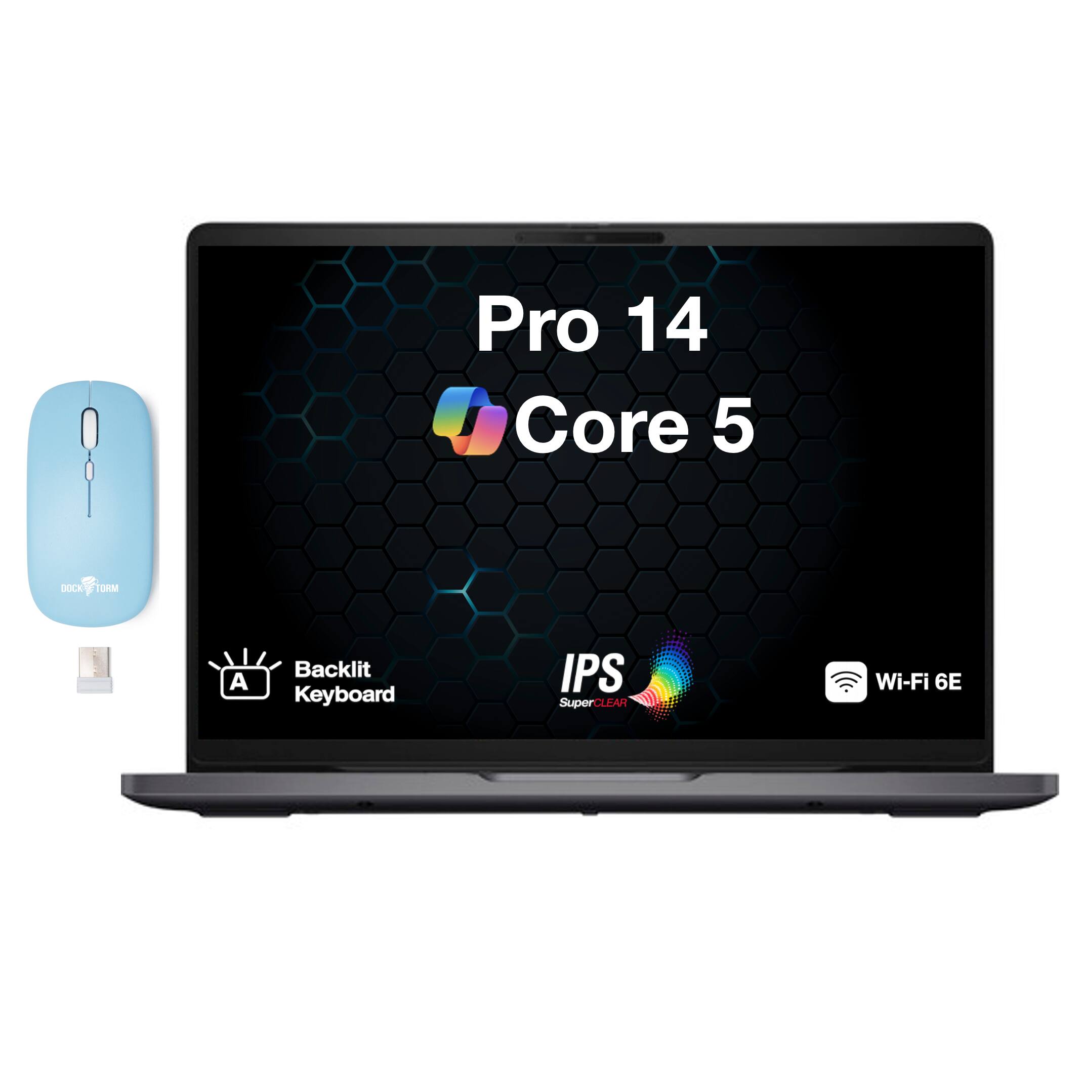 Pro 14 Core 5  
DOCK FORM  
Backlit Keyboard  
IPS SuperCLEAR  
Wi-Fi 6E