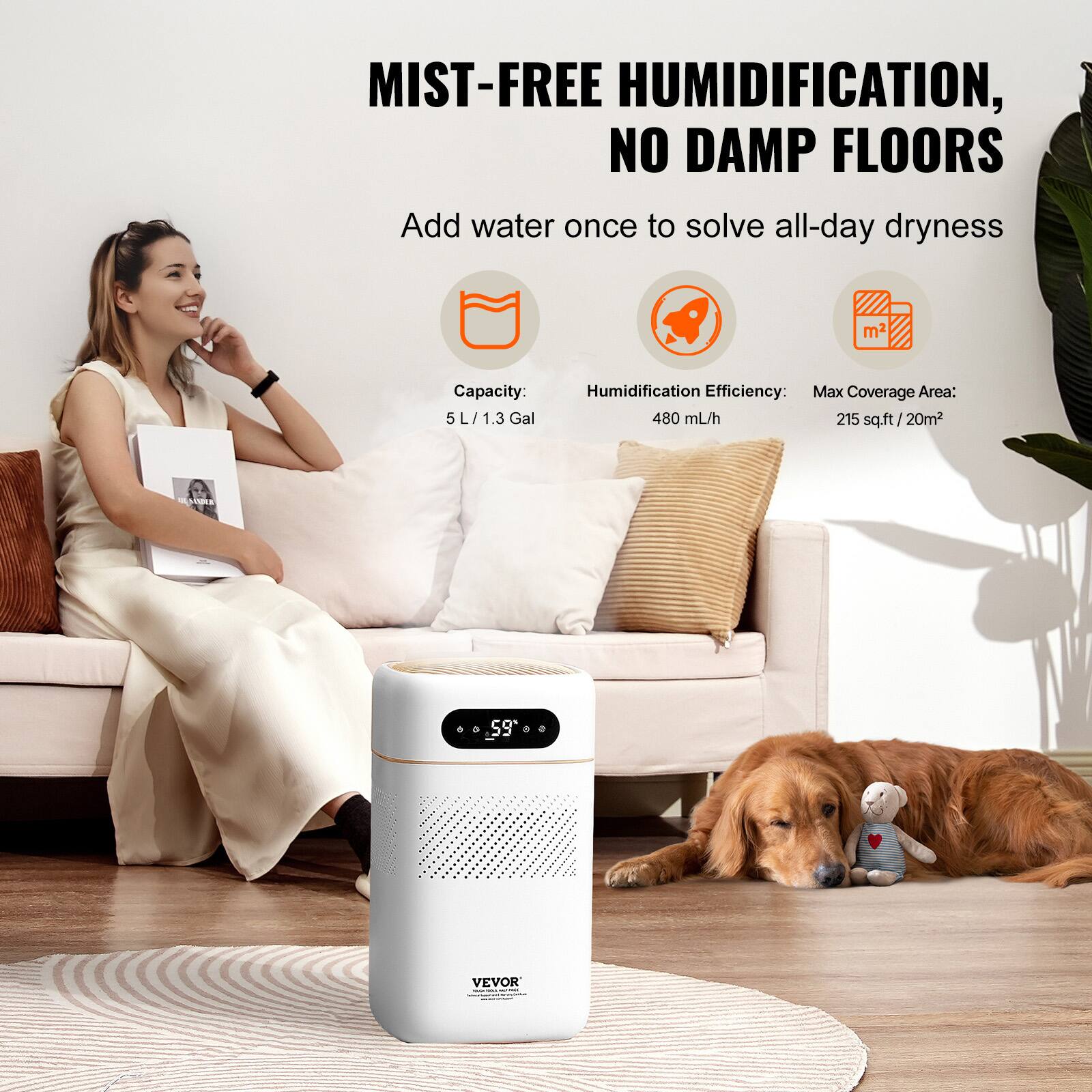MIST-FREE HUMIDIFICATION, NO DAMP FLOORS

Add water once to solve all-day dryness

Capacity: 5 L / 1.3 Gal

Humidification Efficiency: 480 mL/h

Max Coverage Area: 215 sq.ft / 20m²

VEVOR