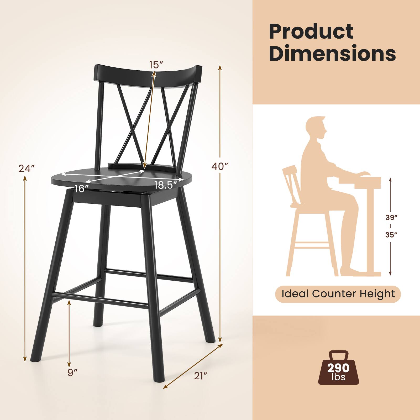 Product Dimensions: 15" x 24" x 40" x 16" x 18.5" x 39" x 9" x 21"  
Ideal Counter Height: 35"  
Weight Capacity: 290 lbs