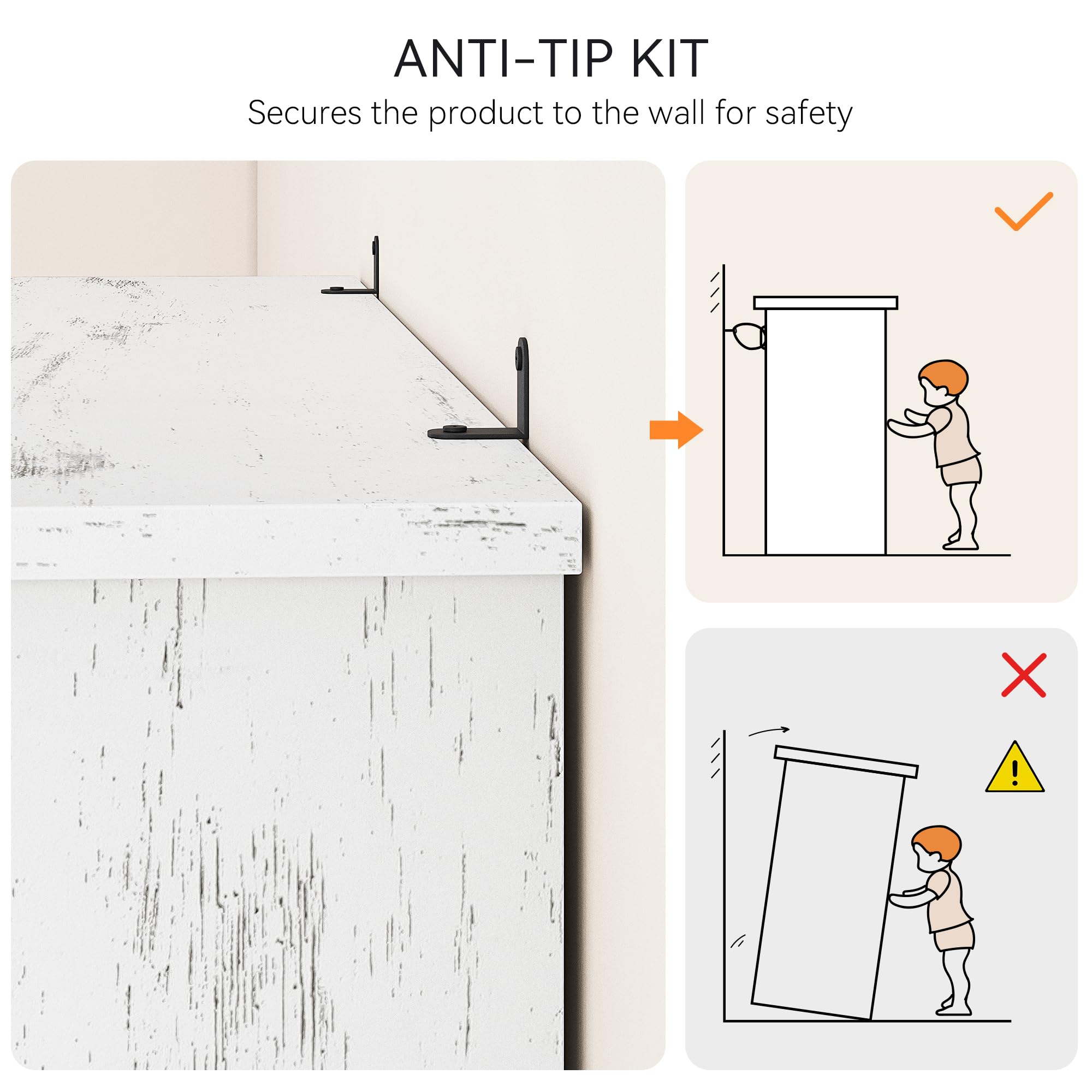 ANTI-TIP KIT  
Secures the product to the wall for safety