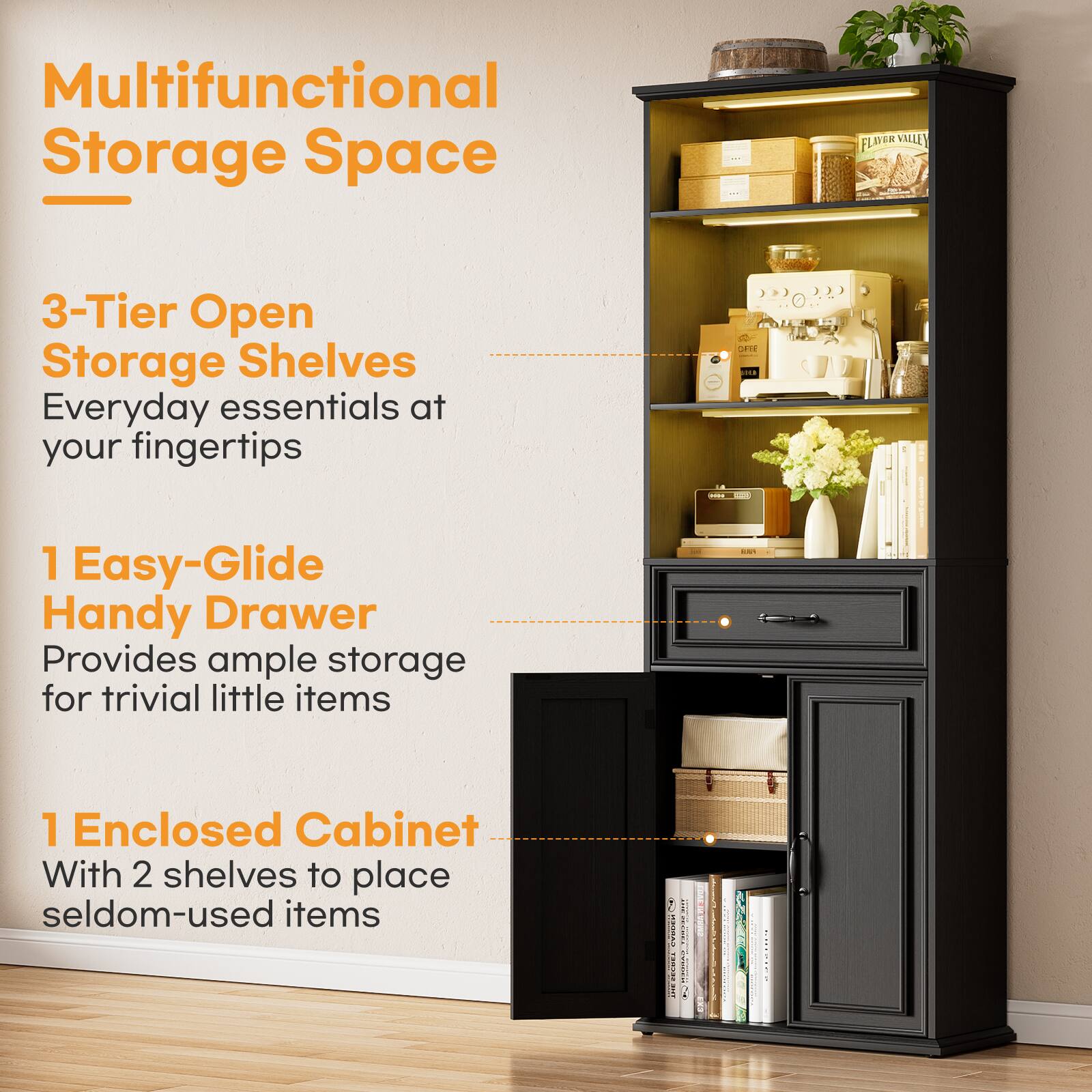 Multifunctional Storage Space

FLAVERVILLE VALLEY 3-Tier Open Storage Shelves
Everyday essentials at your fingertips

1 Easy-Glide Handy Drawer
Provides ample storage for trivial little items

1 Enclosed Cabinet
With 2 shelves to place seldom-used items