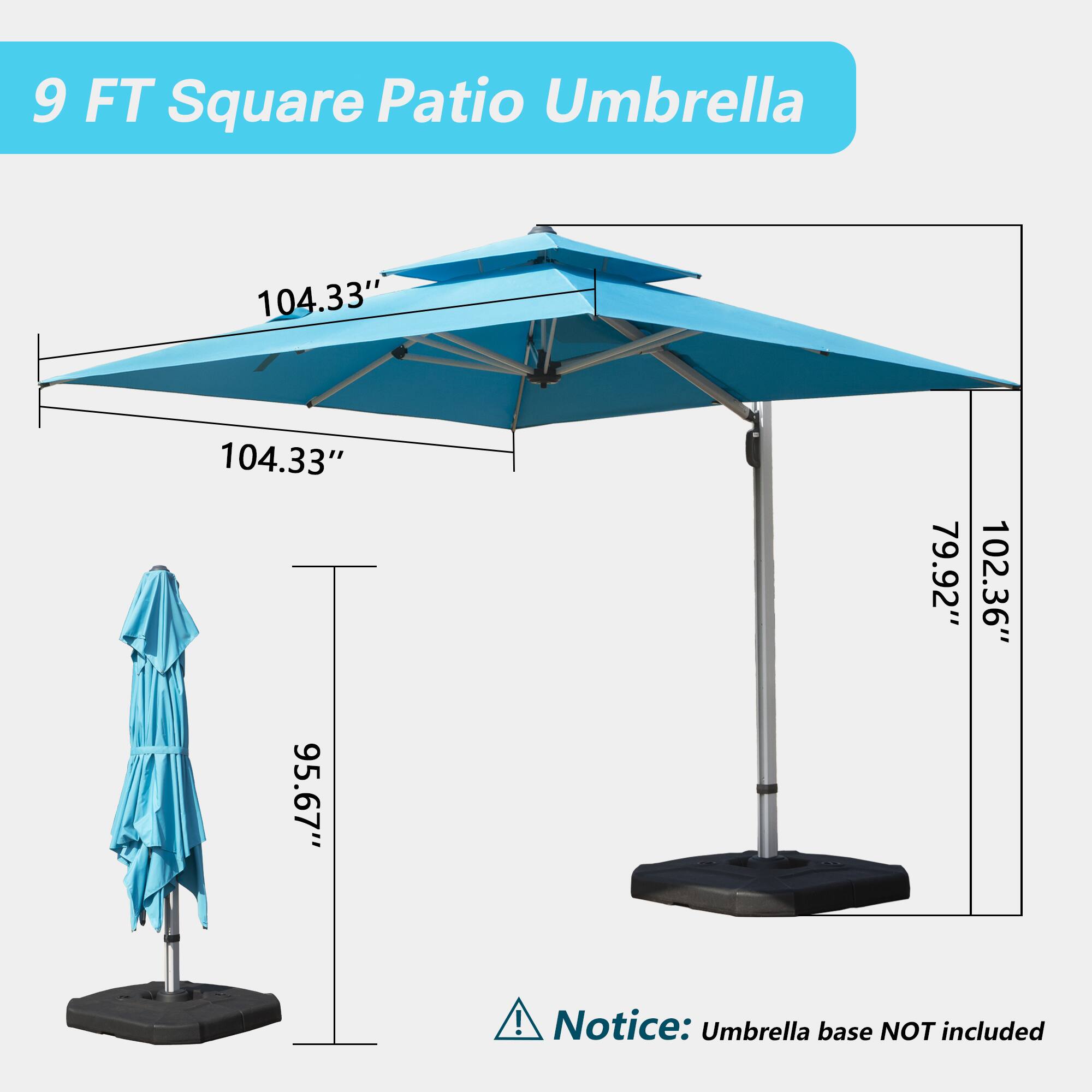 9 FT Square Patio Umbrella

104.33"  
104.33"  
95.67"  
79.92"  
102.36"  

Notice: Umbrella base NOT included